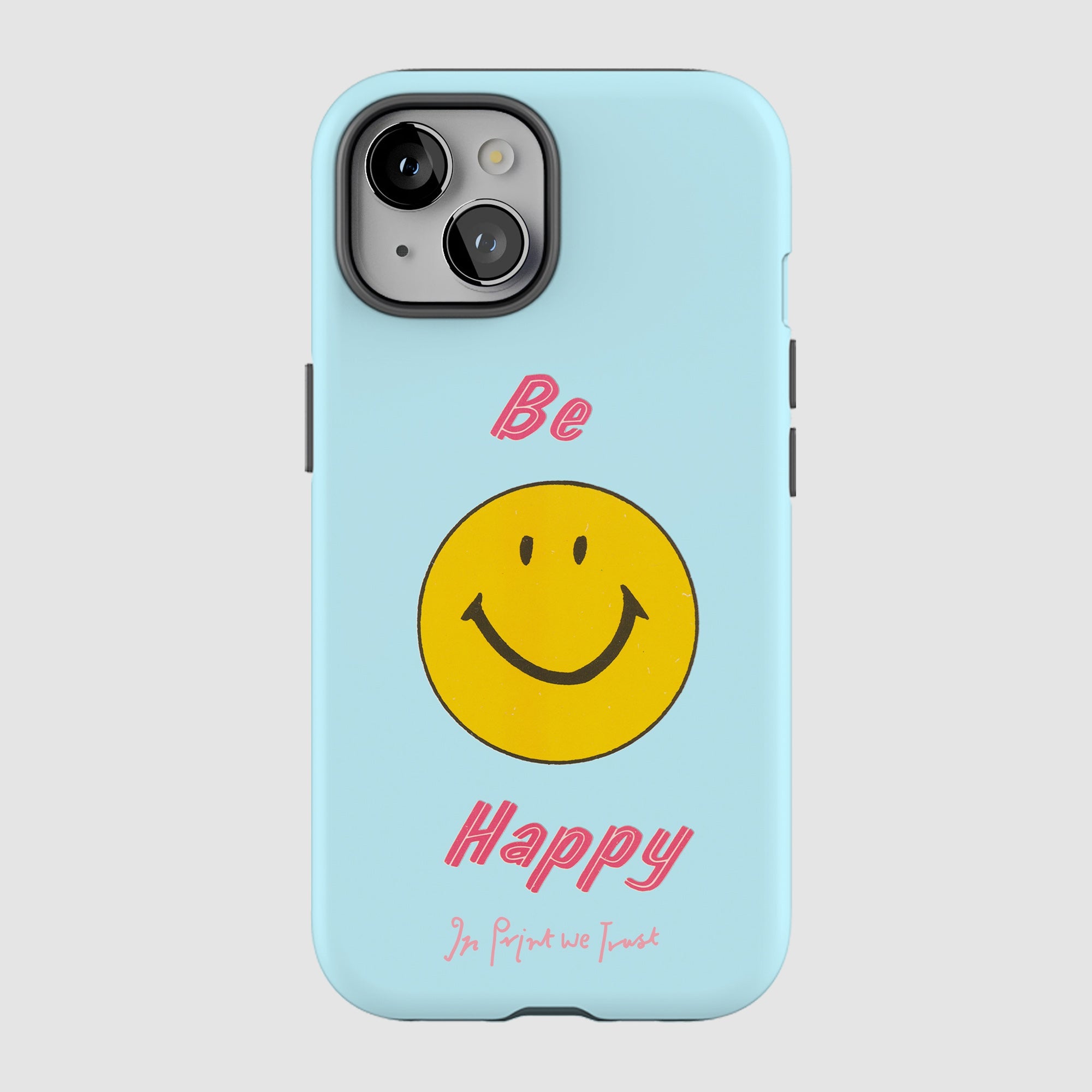 be happy tough iPhone case - In Print We Trust