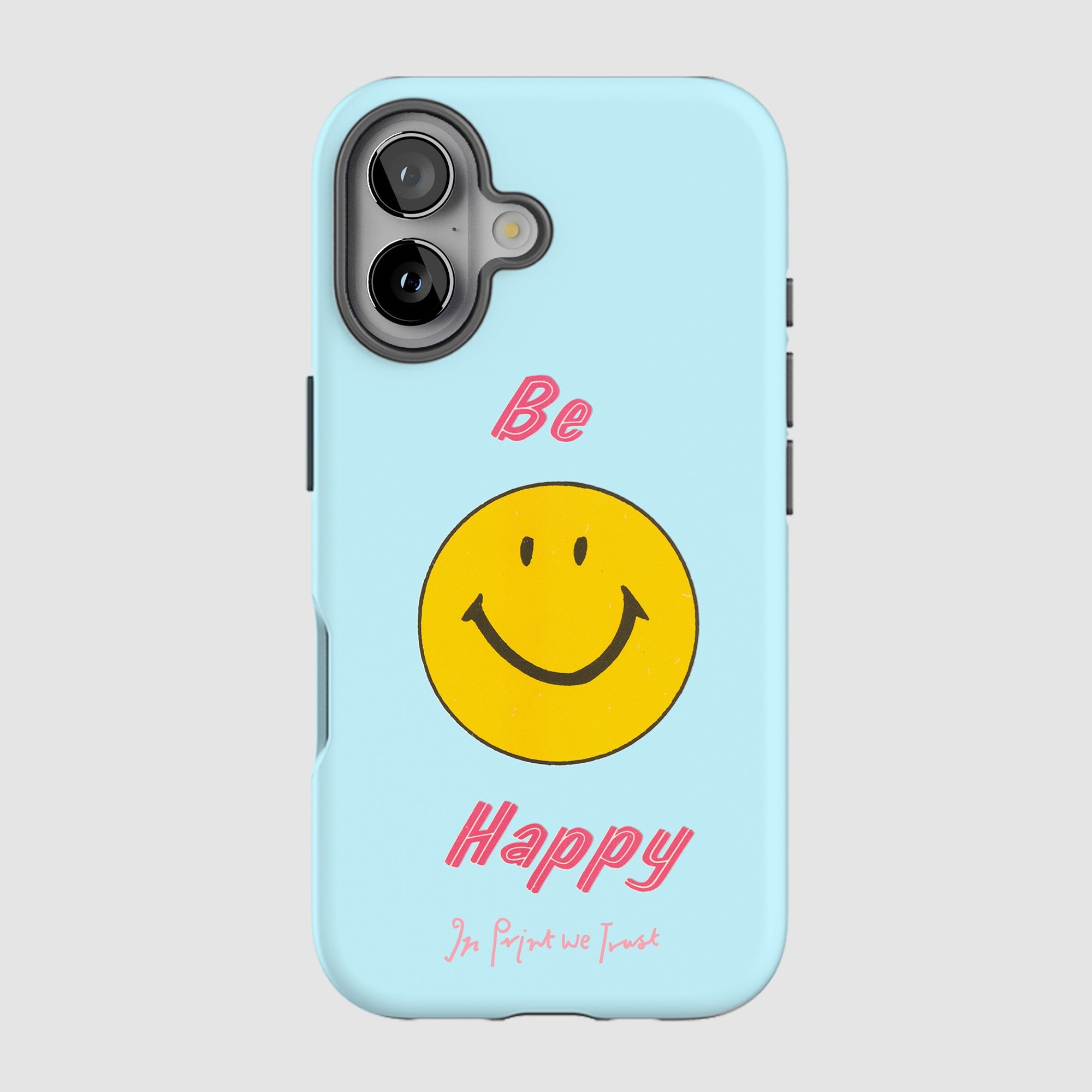be happy tough iPhone case - In Print We Trust