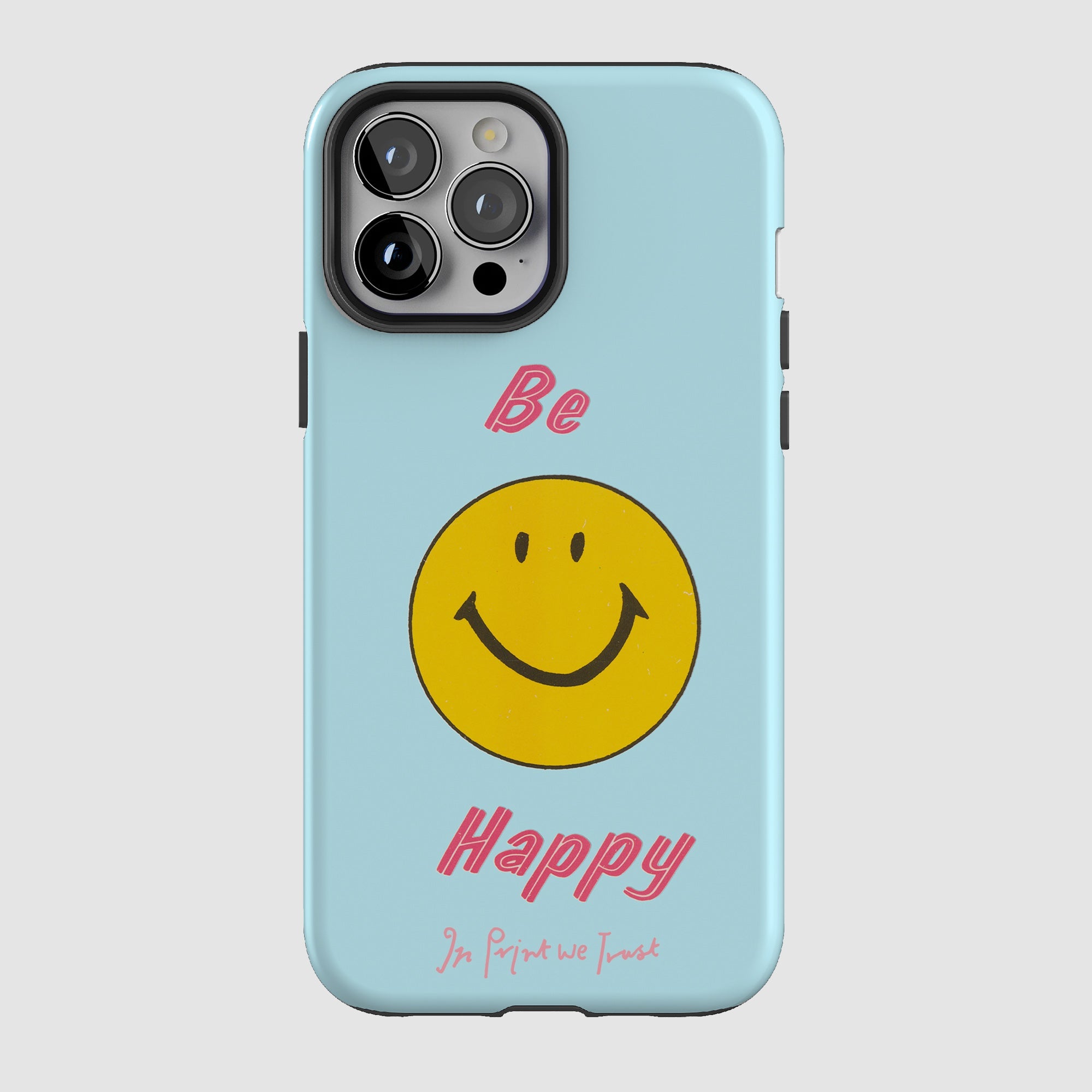 be happy tough iPhone case - In Print We Trust