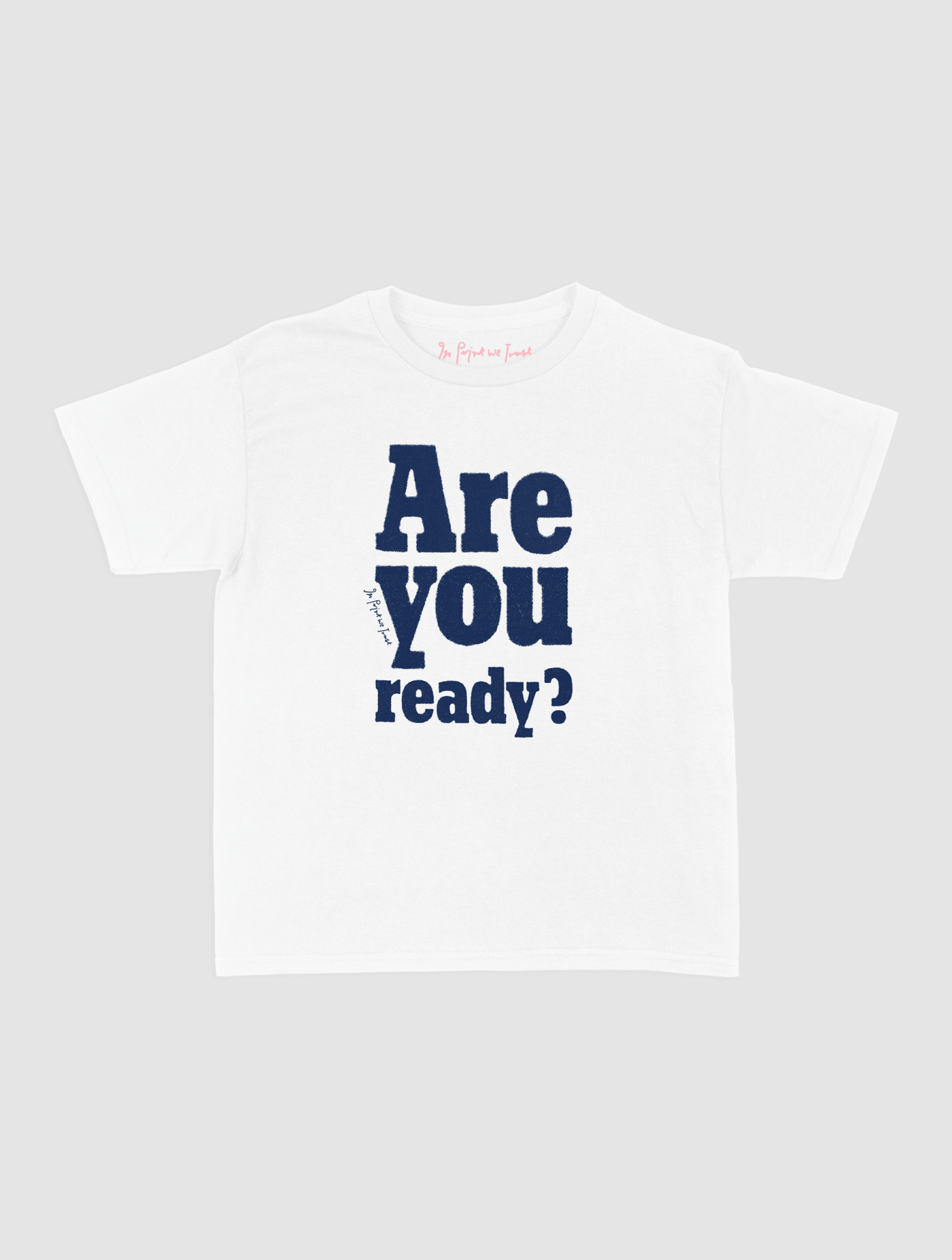 are you ready? baby tee - In Print We Trust