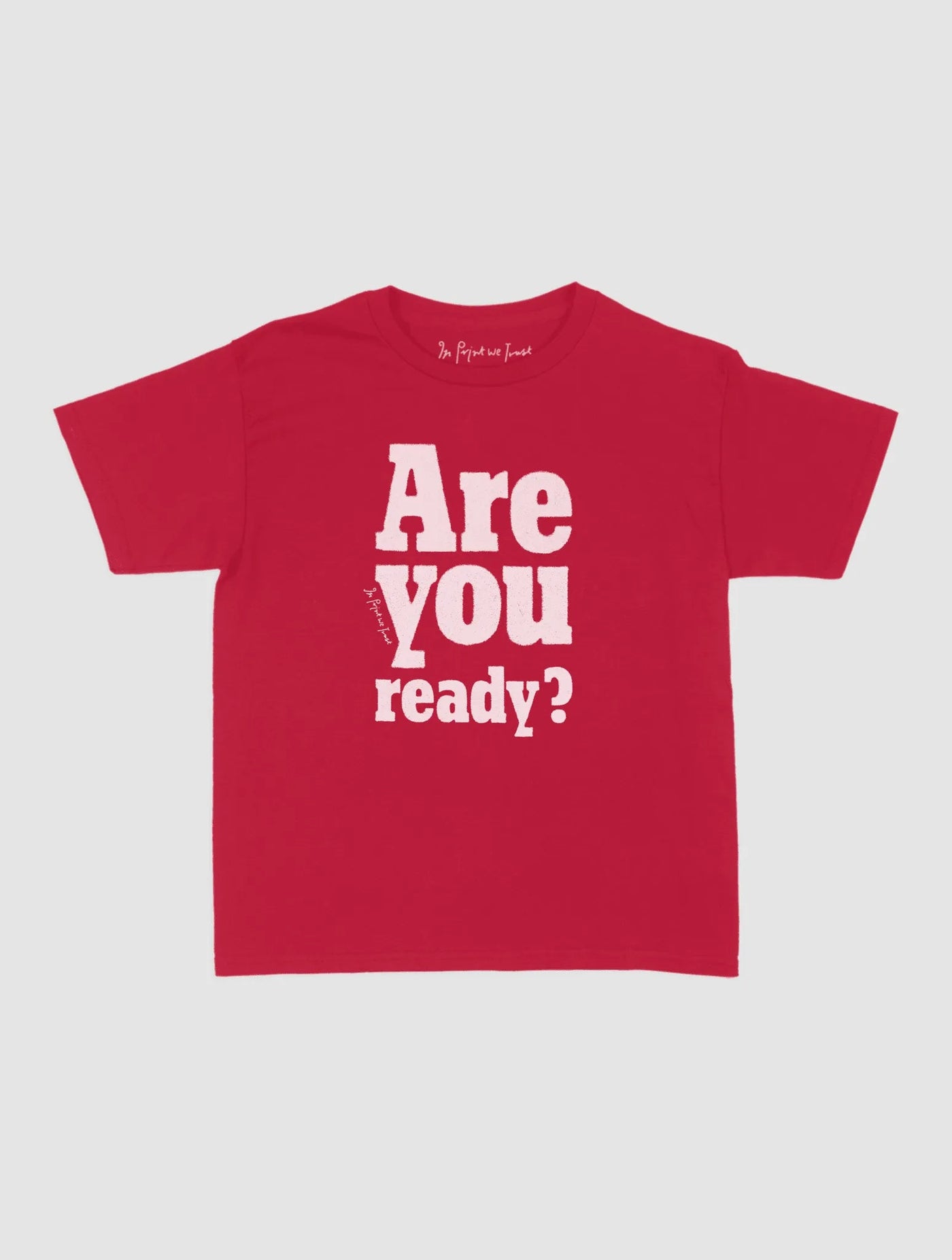 are you ready? baby tee - In Print We Trust