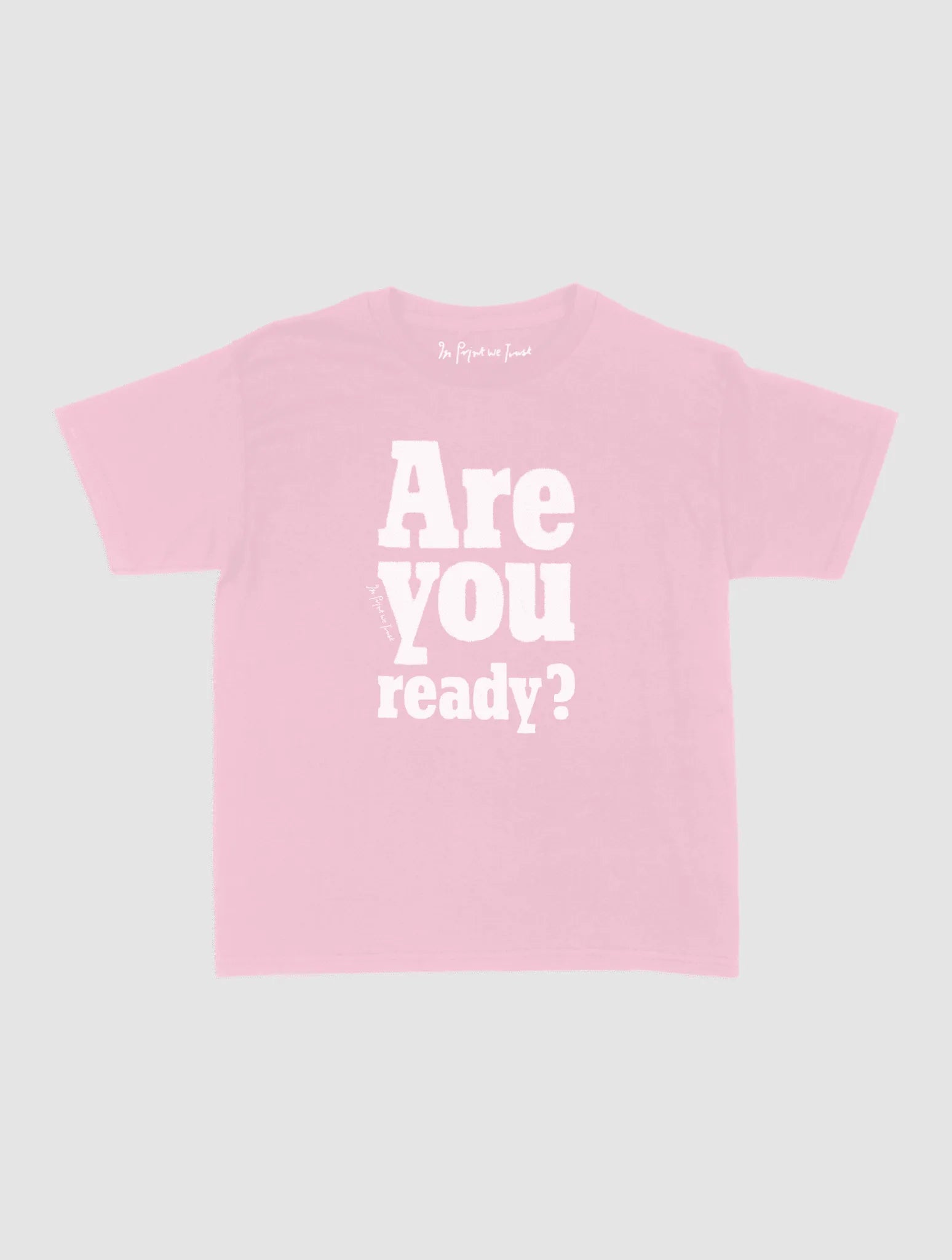 are you ready? baby tee - In Print We Trust
