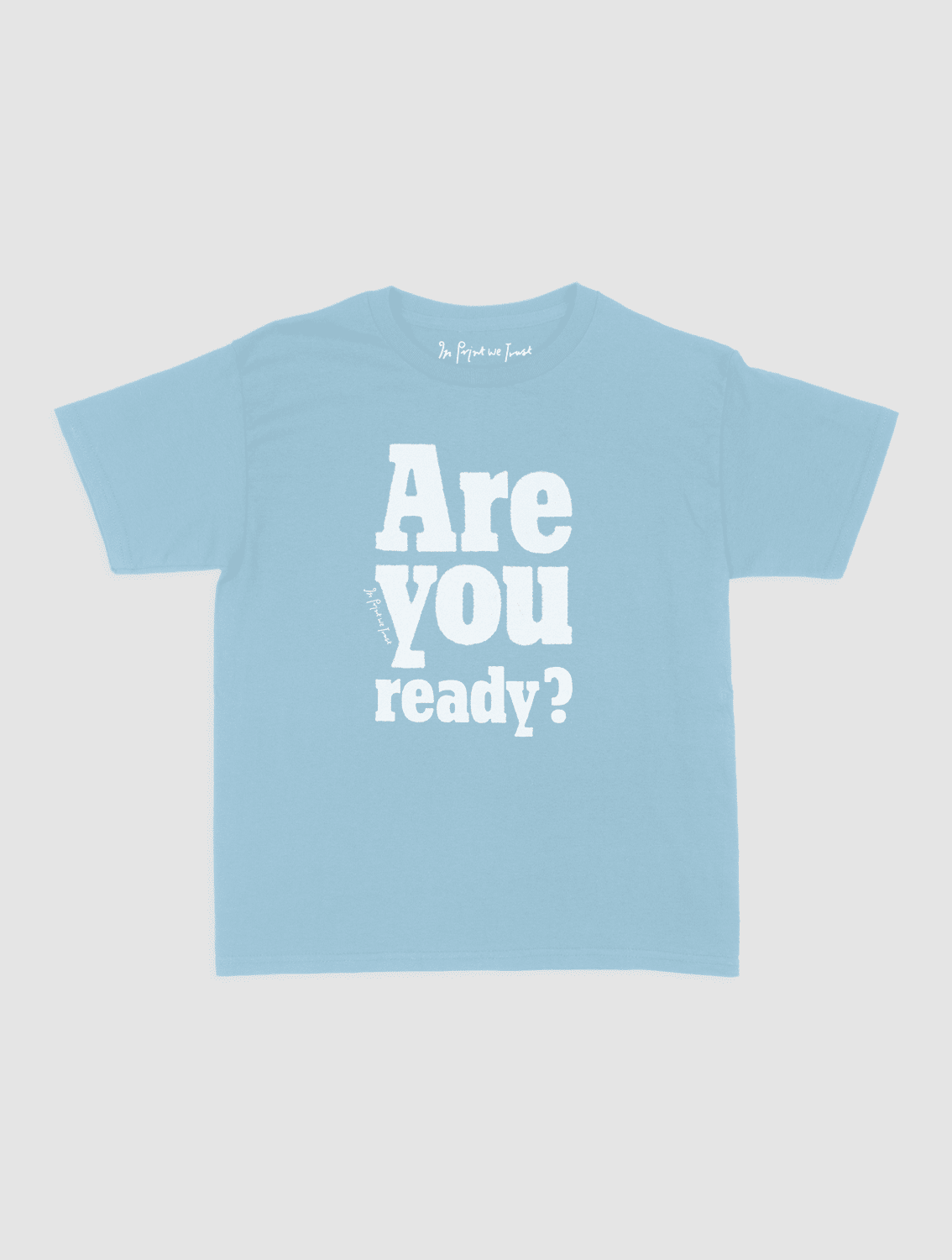 are you ready? baby tee - In Print We Trust