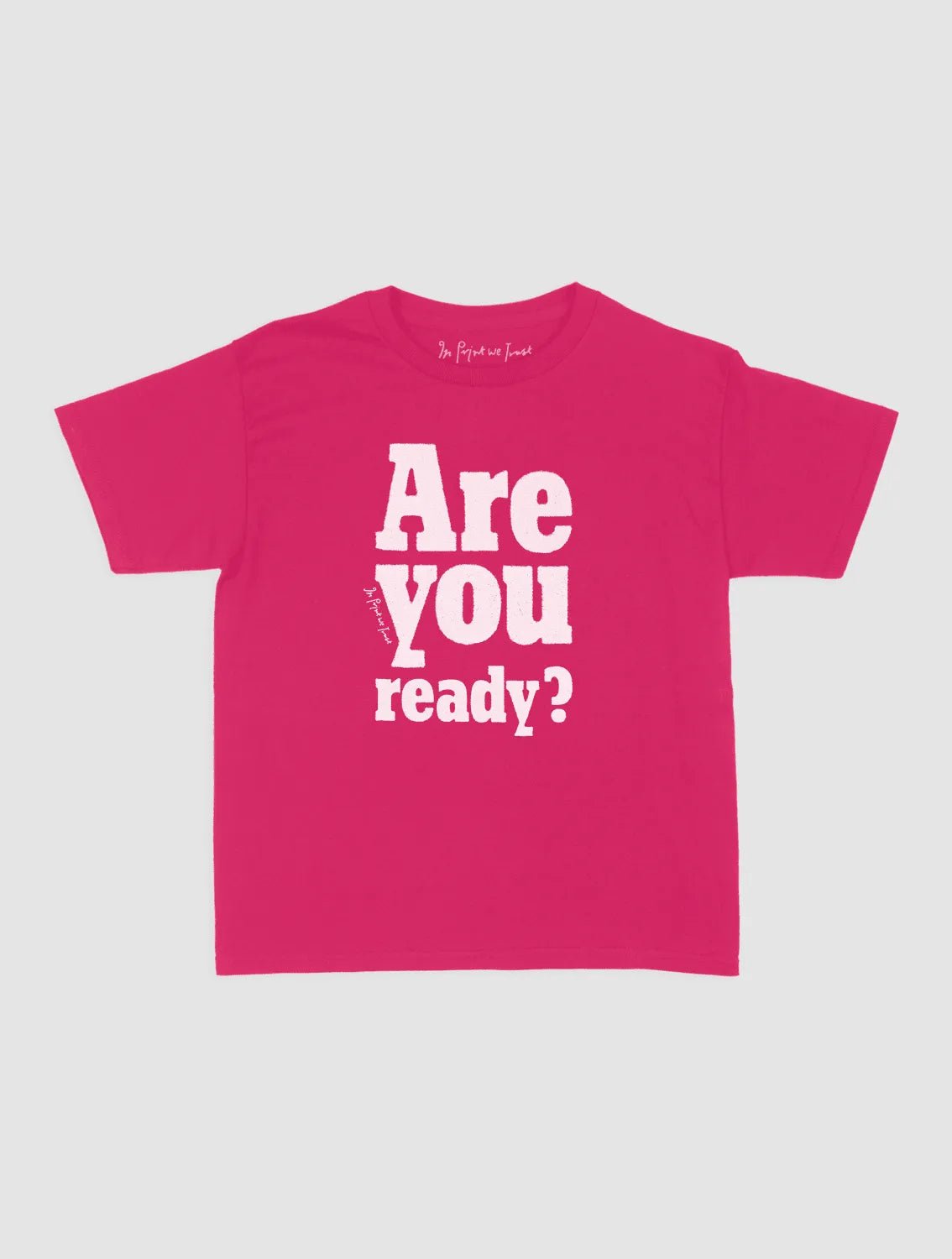 are you ready? baby tee - In Print We Trust