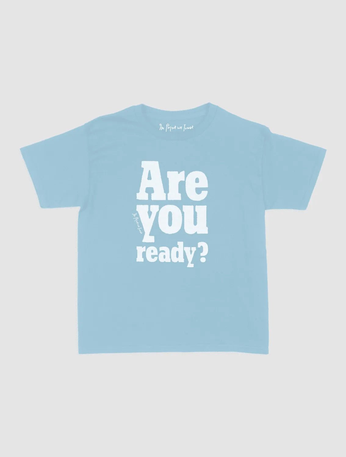 are you ready? baby tee - In Print We Trust