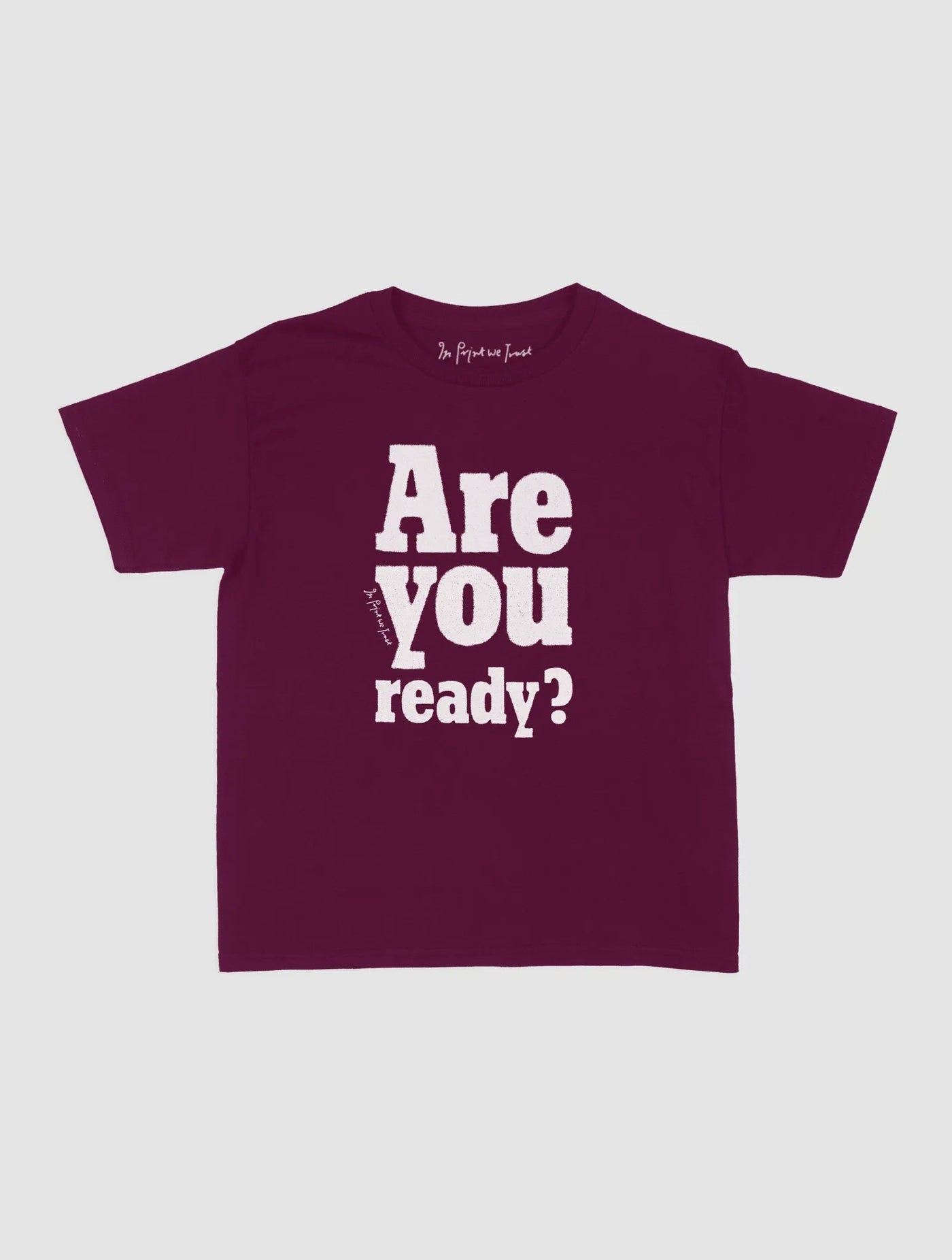are you ready? baby tee - In Print We Trust