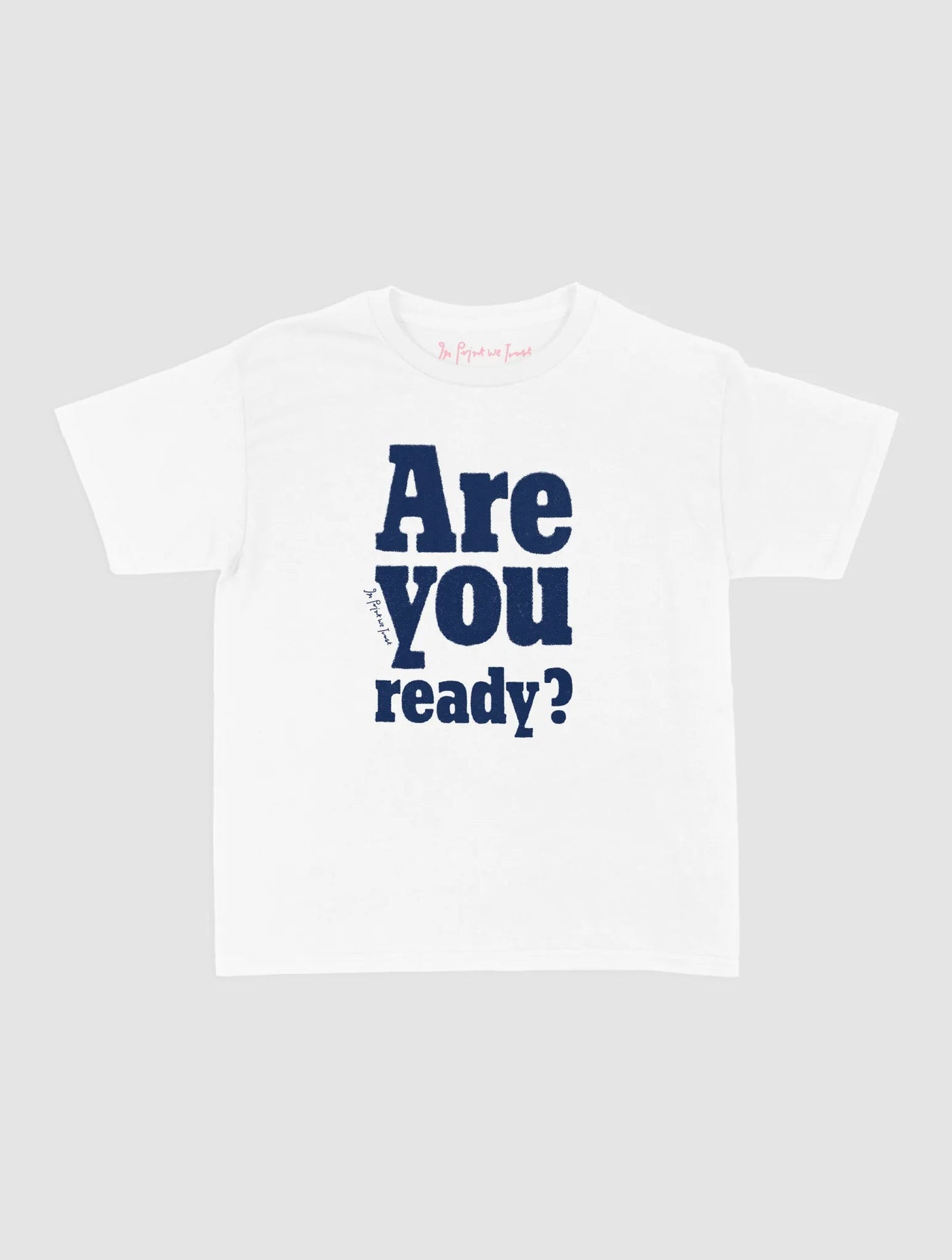 are you ready? baby tee - In Print We Trust