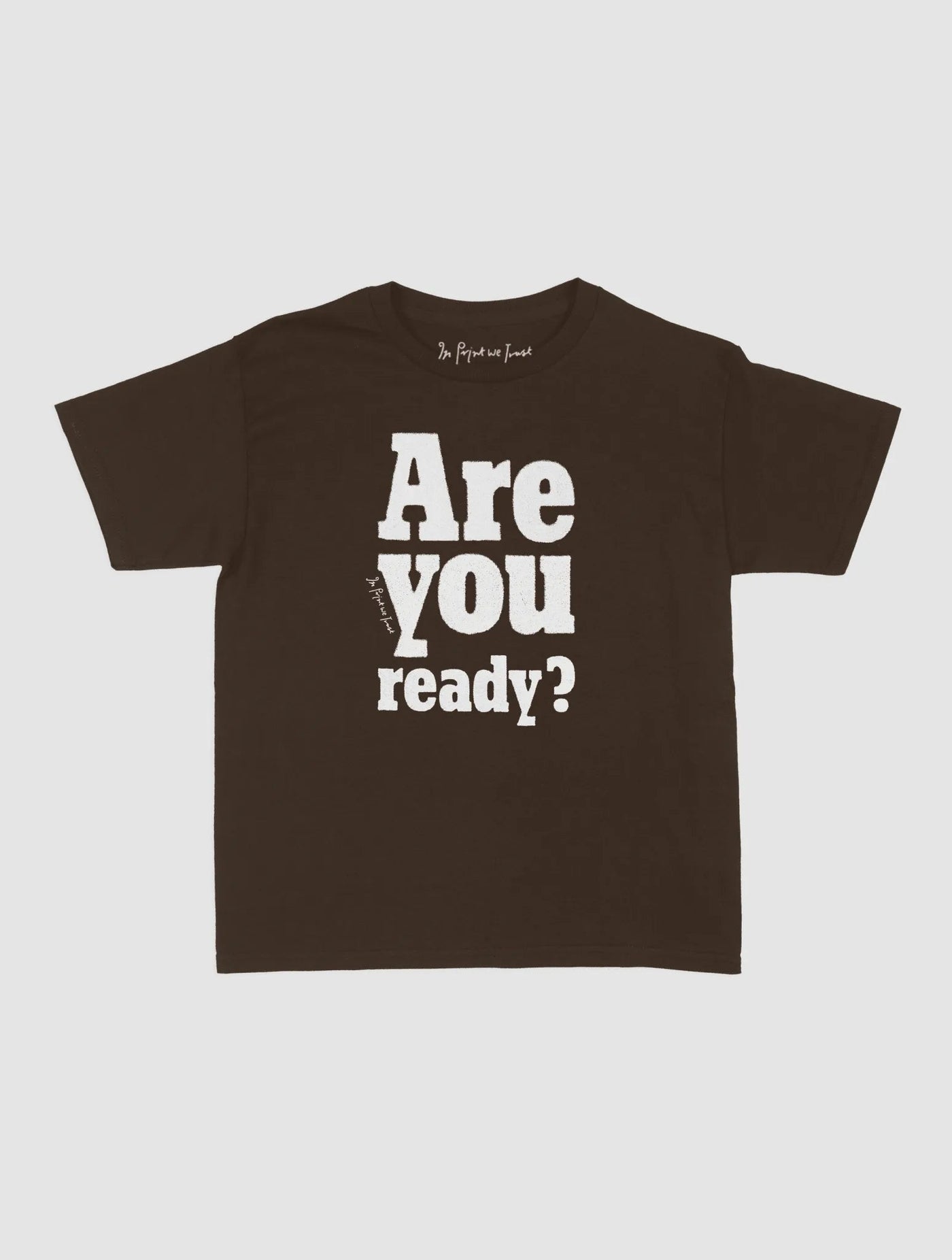are you ready? baby tee - In Print We Trust