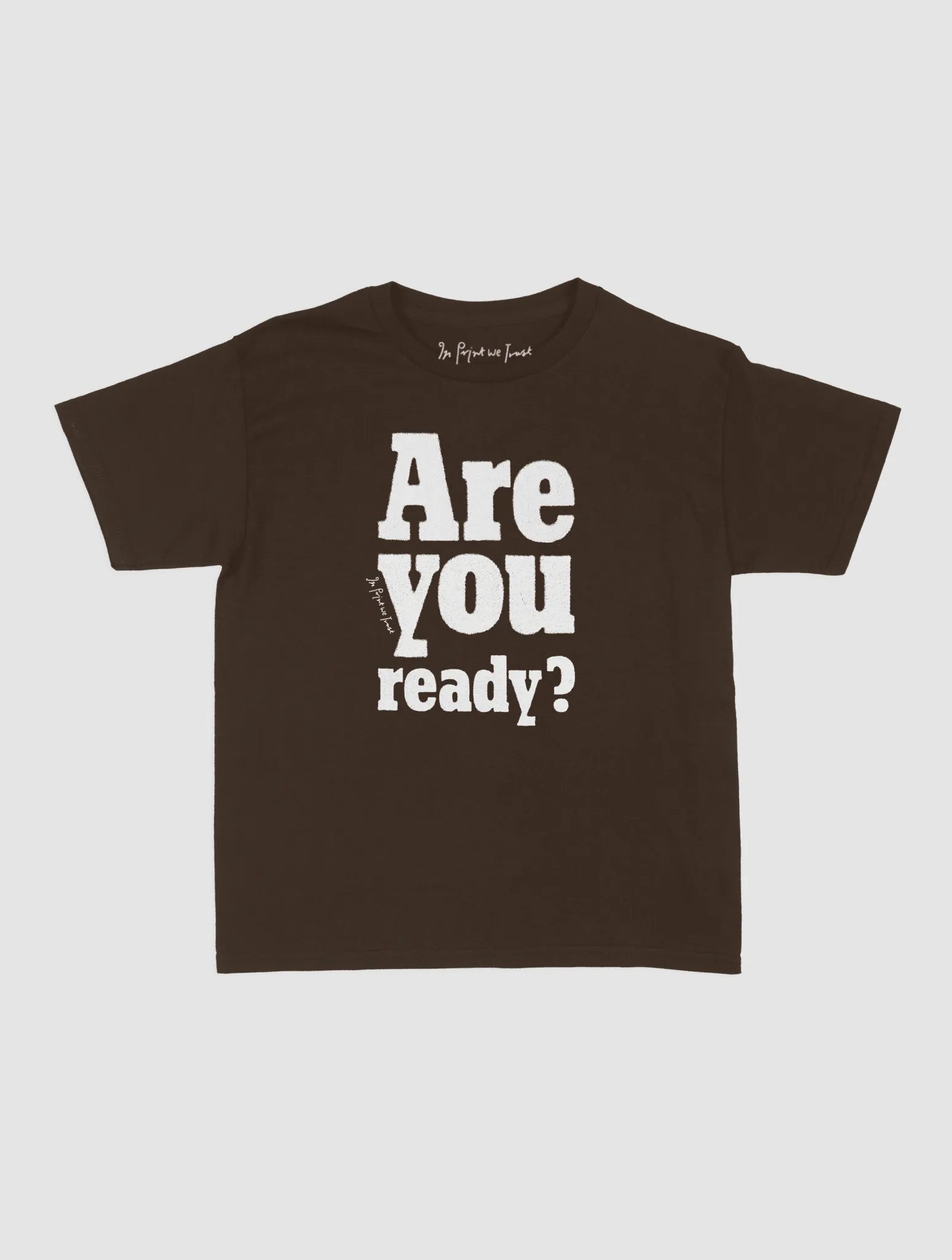 are you ready? baby tee - In Print We Trust