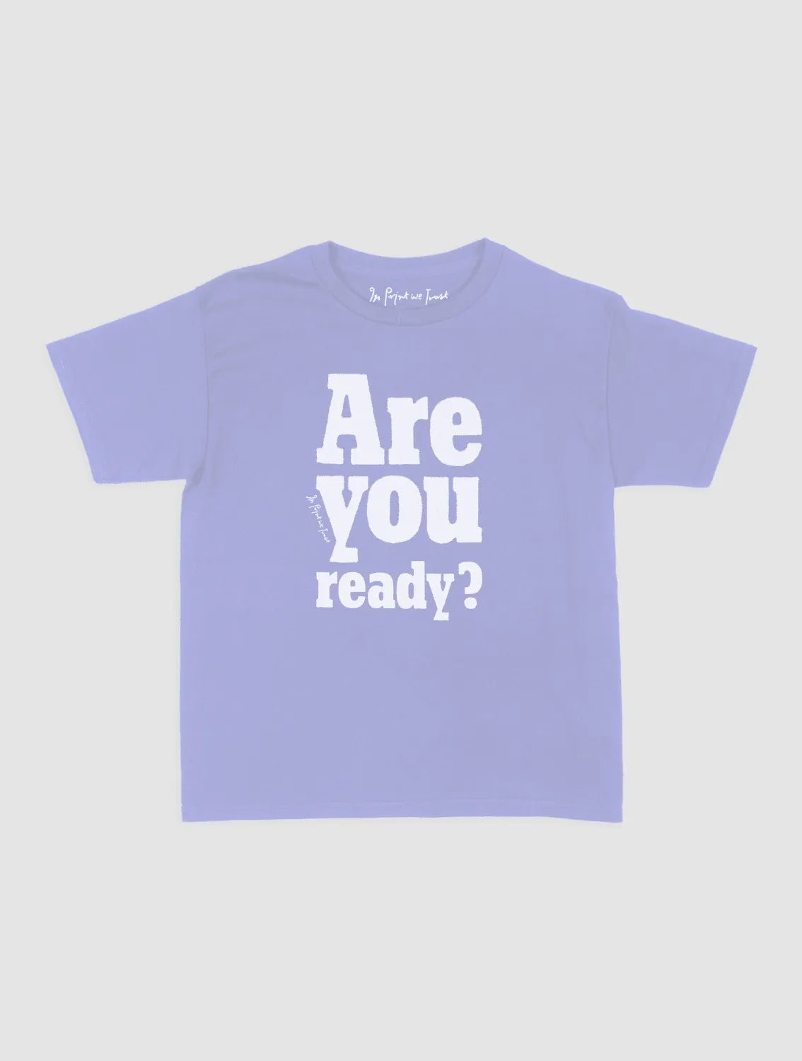 are you ready? baby tee - In Print We Trust
