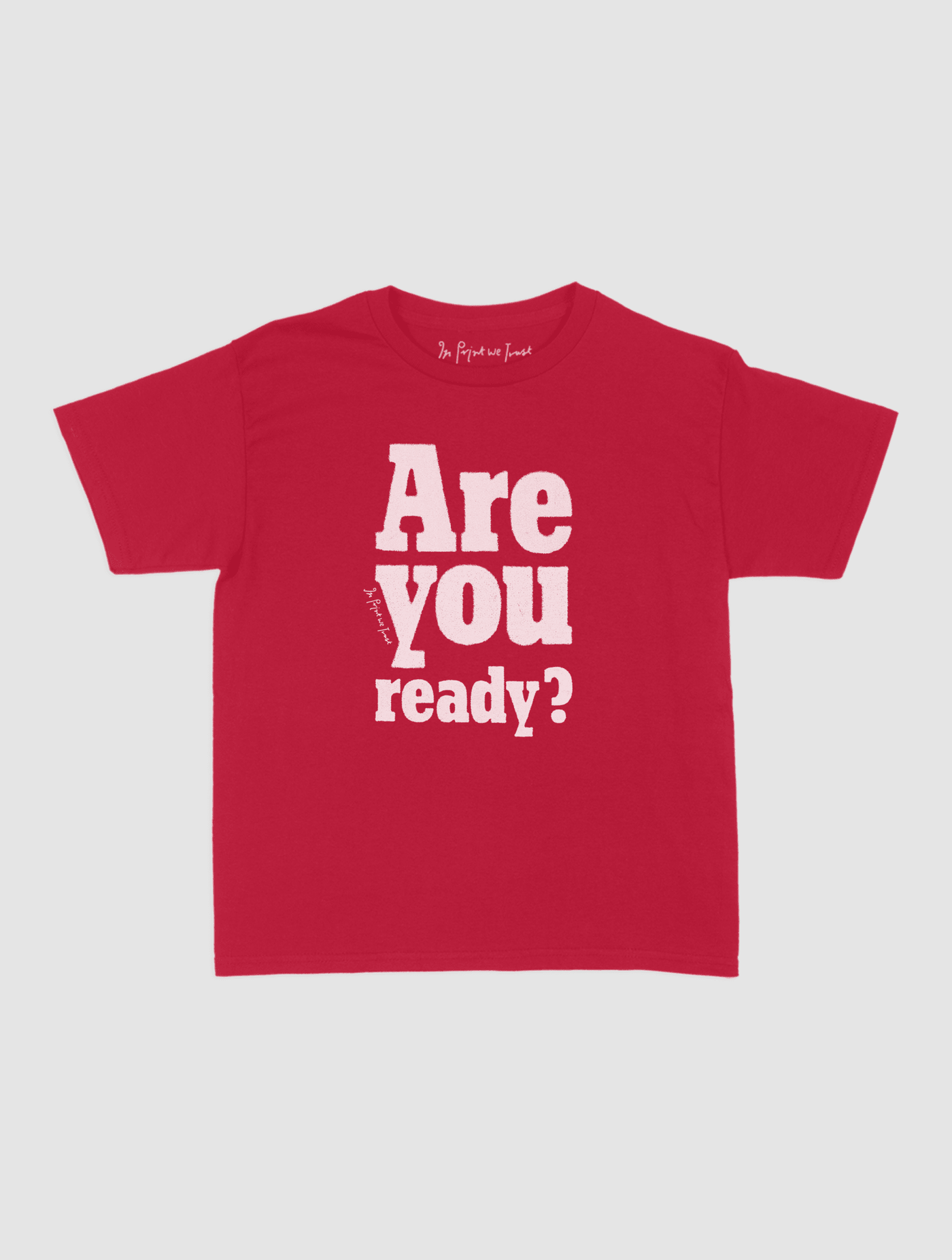are you ready? baby tee - In Print We Trust