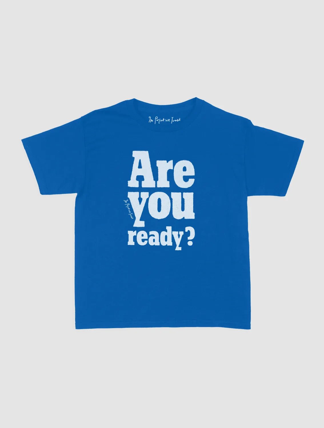 are you ready? baby tee - In Print We Trust