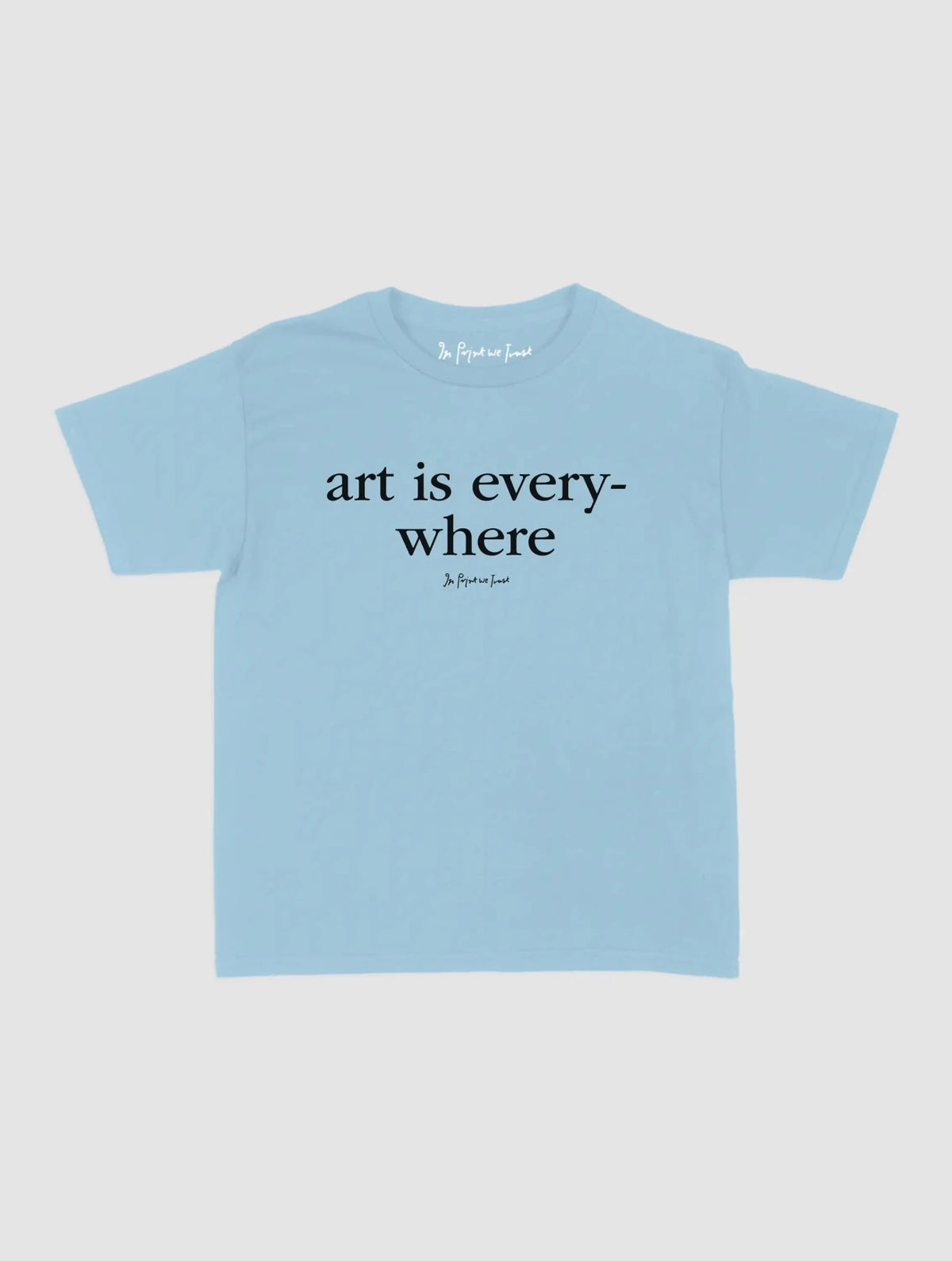 art is everywhere baby tee - In Print We Trust
