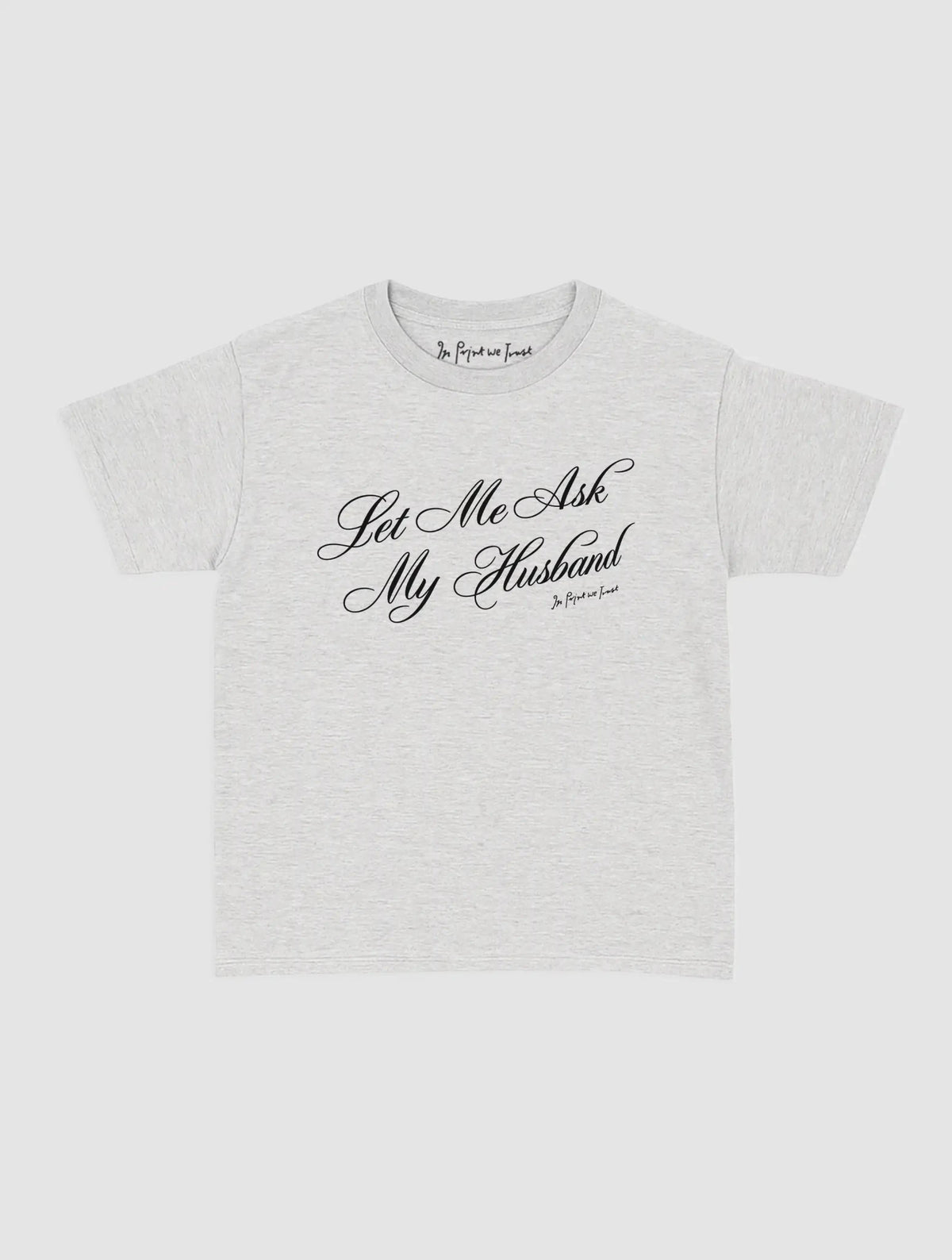 ask my husband baby tee - In Print We Trust