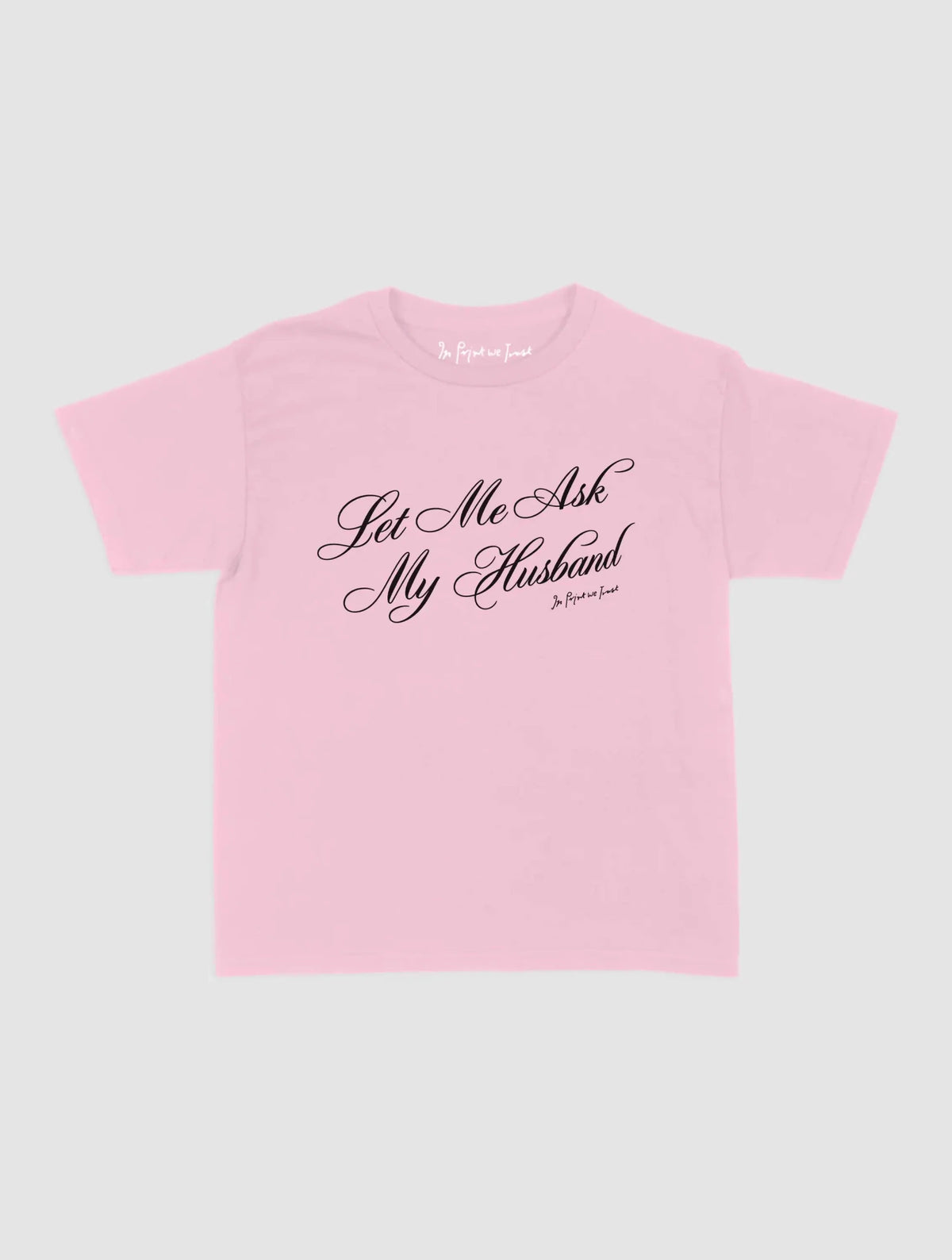 ask my husband baby tee - In Print We Trust
