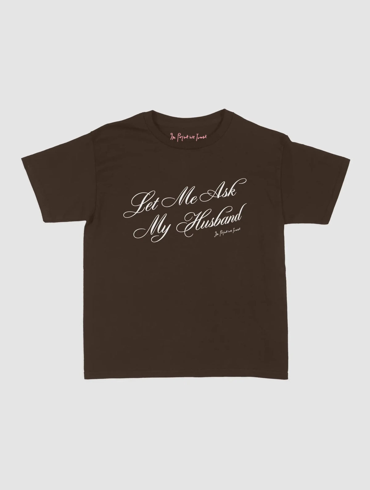ask my husband baby tee - In Print We Trust