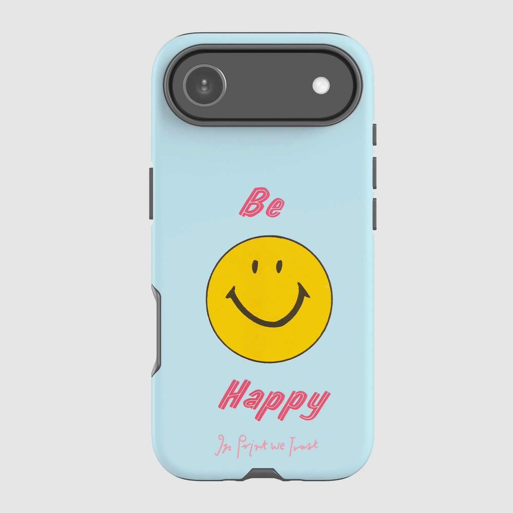 be happy tough iPhone case - In Print We Trust