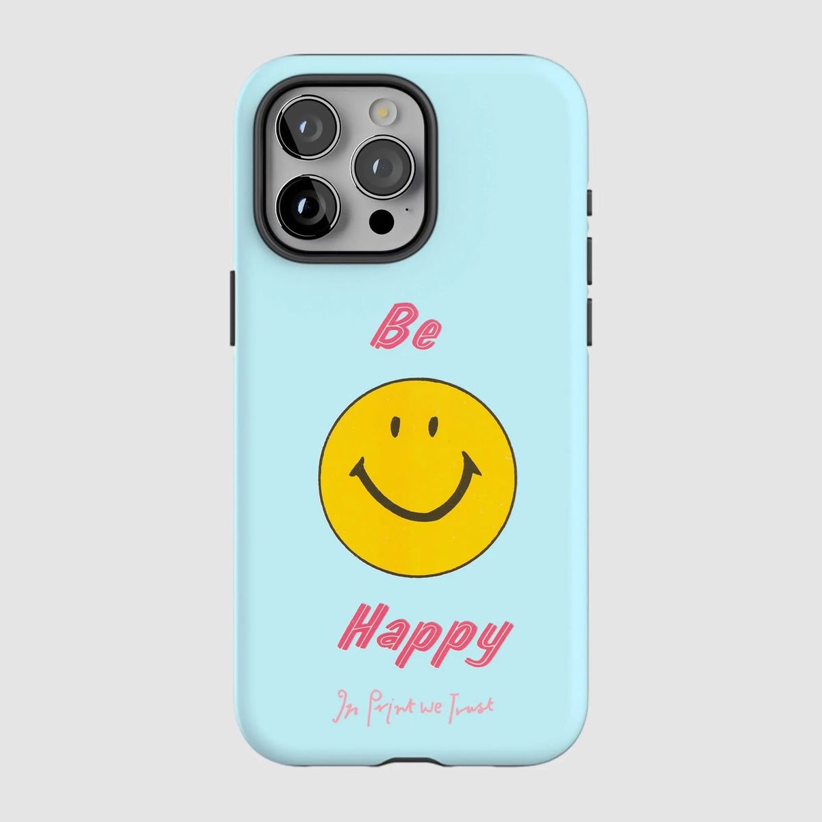 be happy tough iPhone case - In Print We Trust