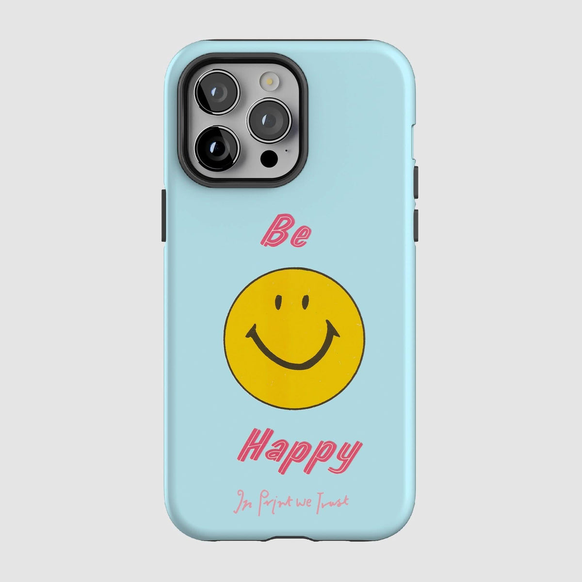 be happy tough iPhone case - In Print We Trust