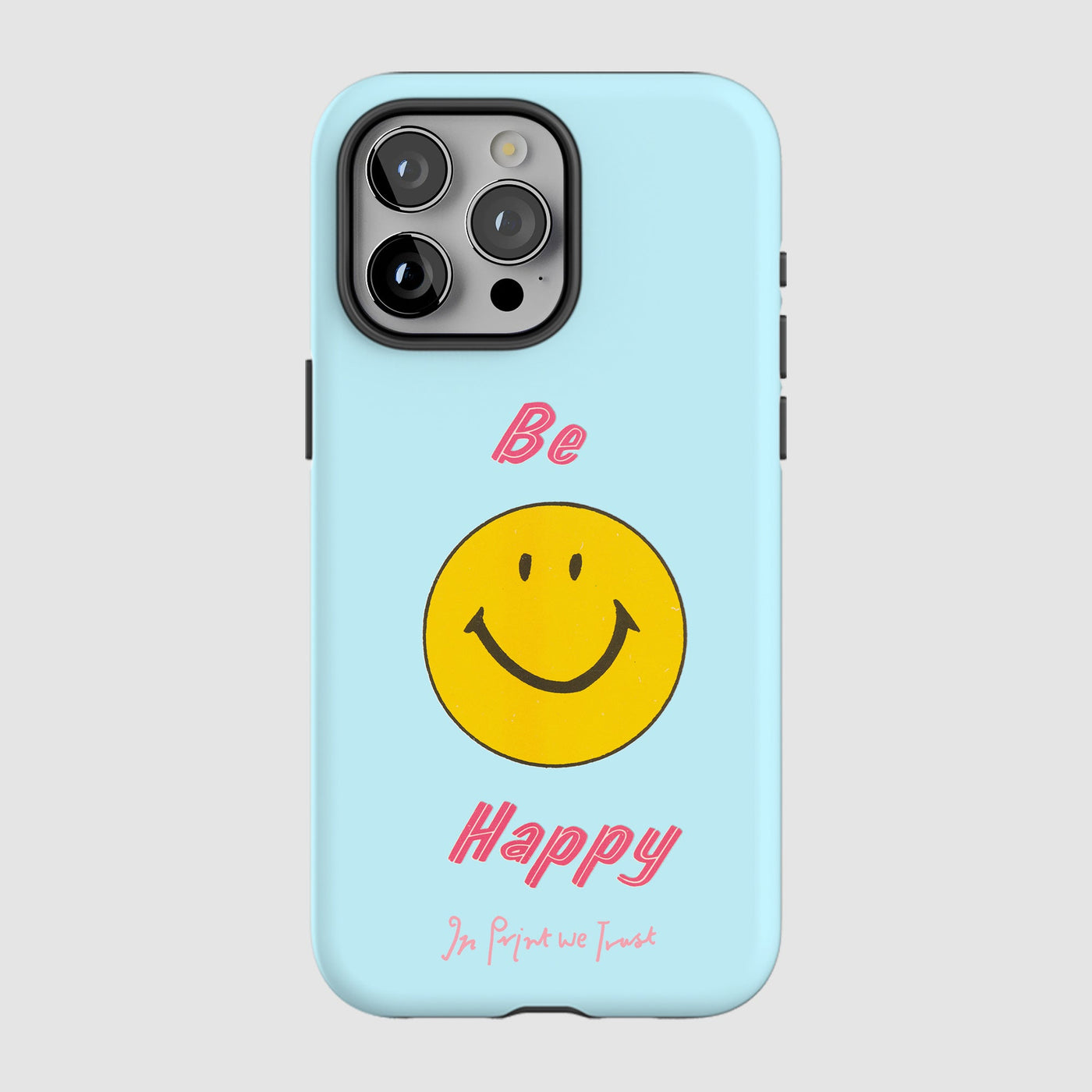 be happy tough iPhone case - In Print We Trust