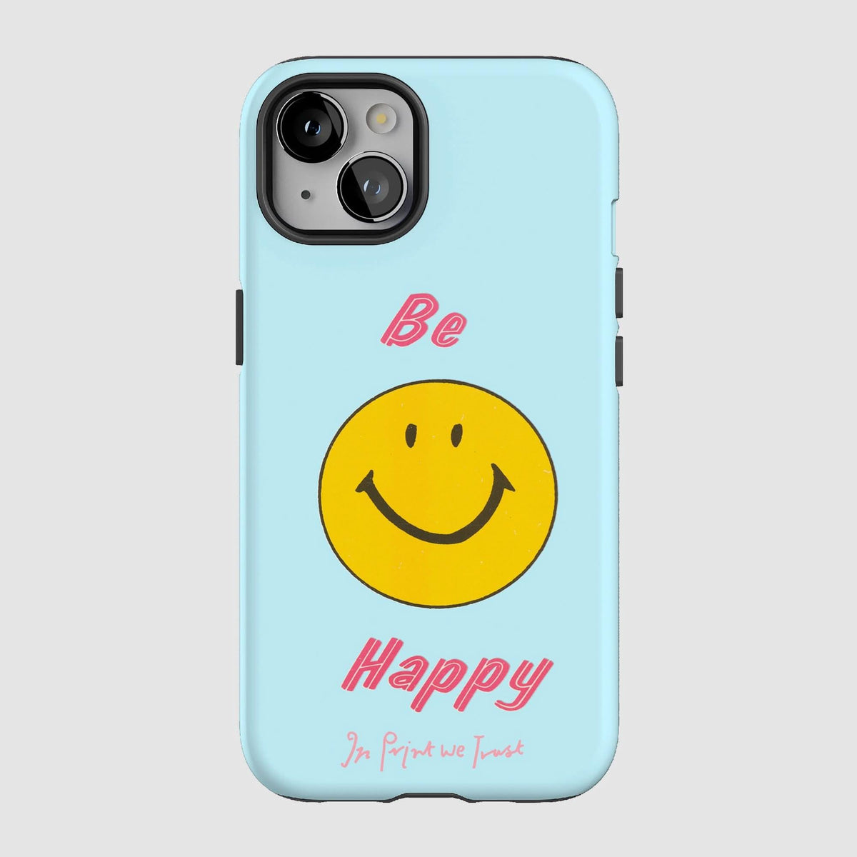 be happy tough iPhone case - In Print We Trust