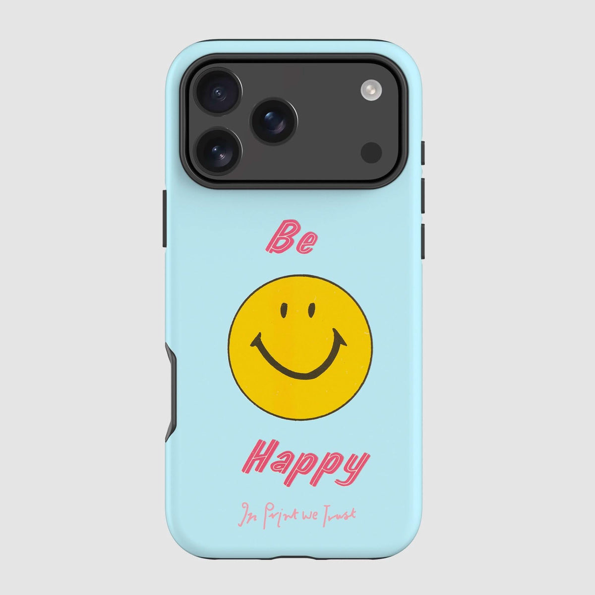 be happy tough iPhone case - In Print We Trust