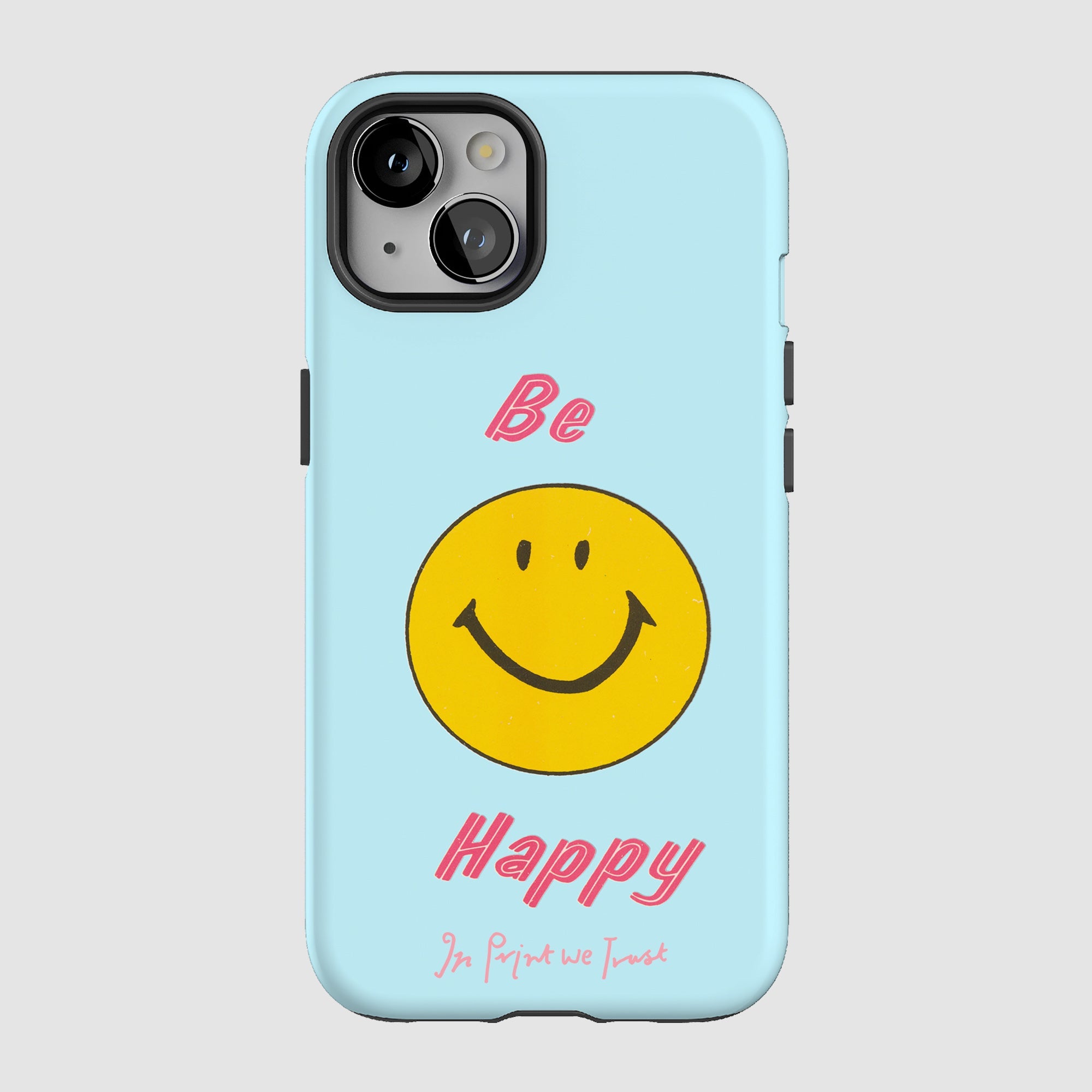 be happy tough iPhone case - In Print We Trust