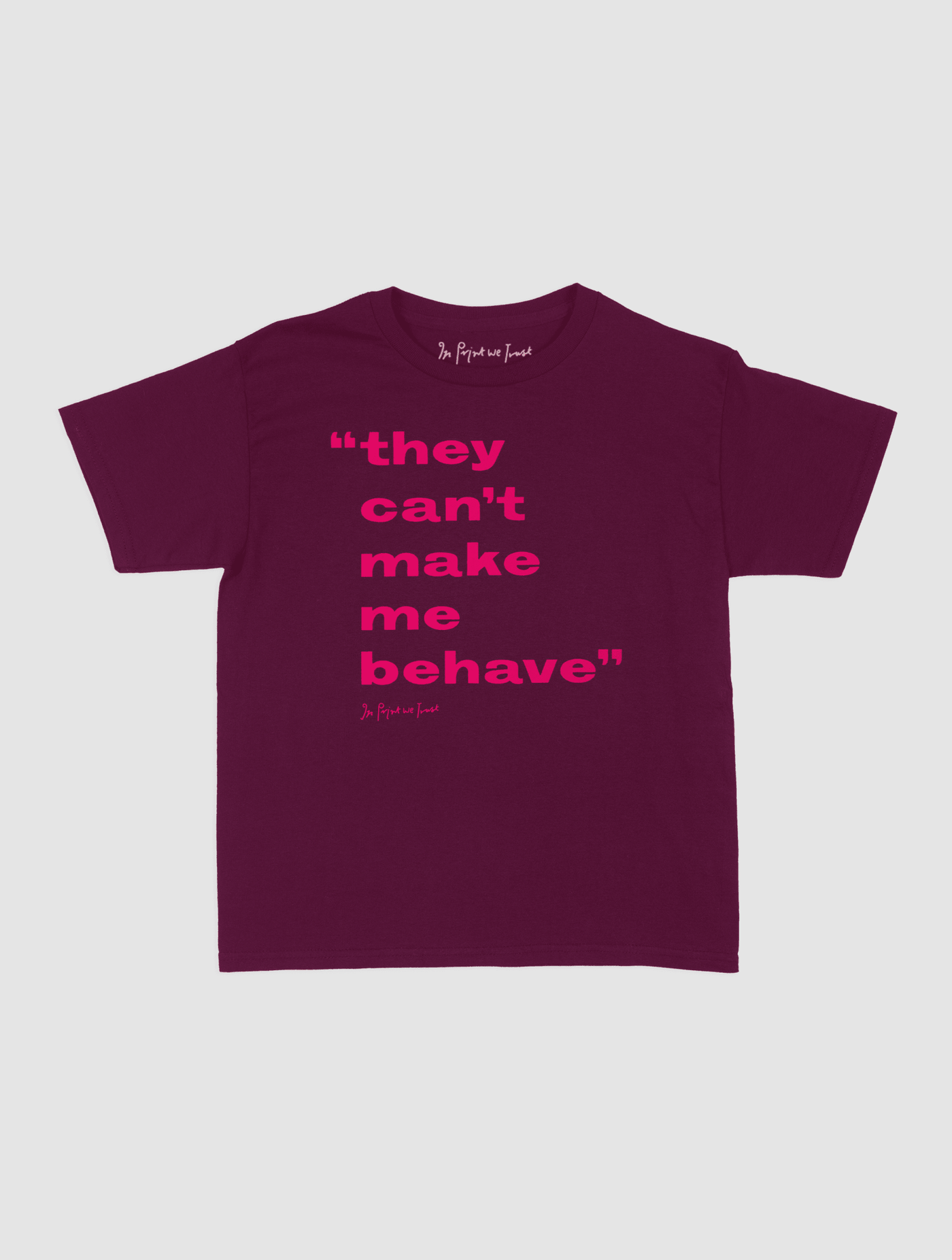 behave baby tee - In Print We Trust