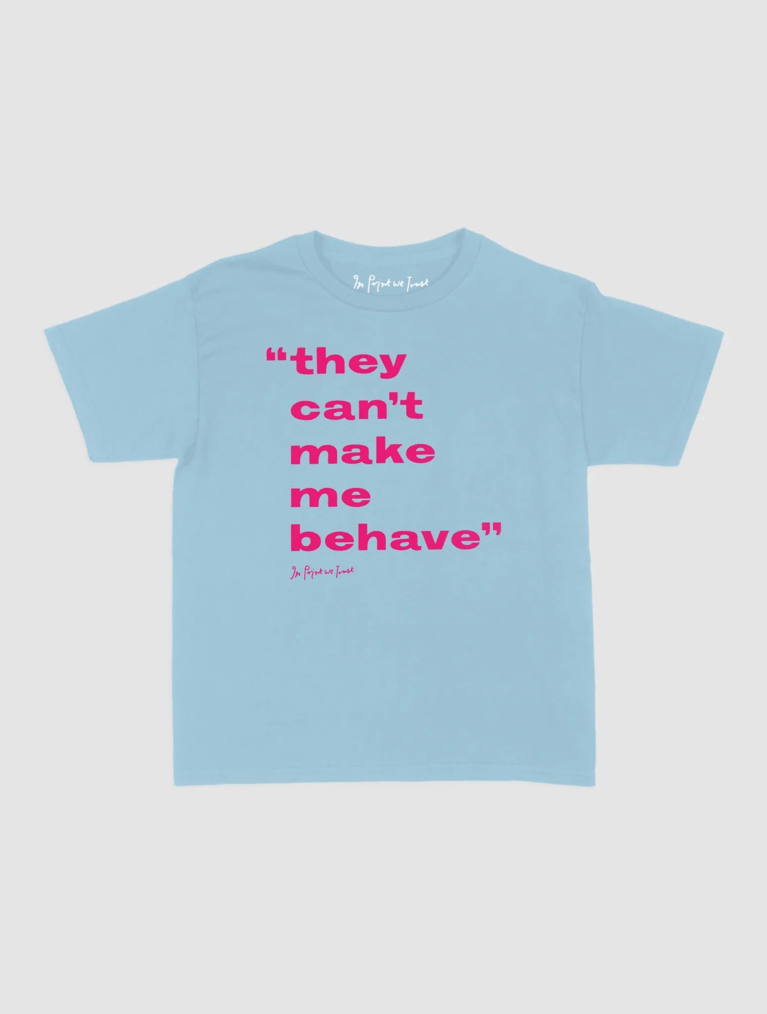 behave baby tee - In Print We Trust