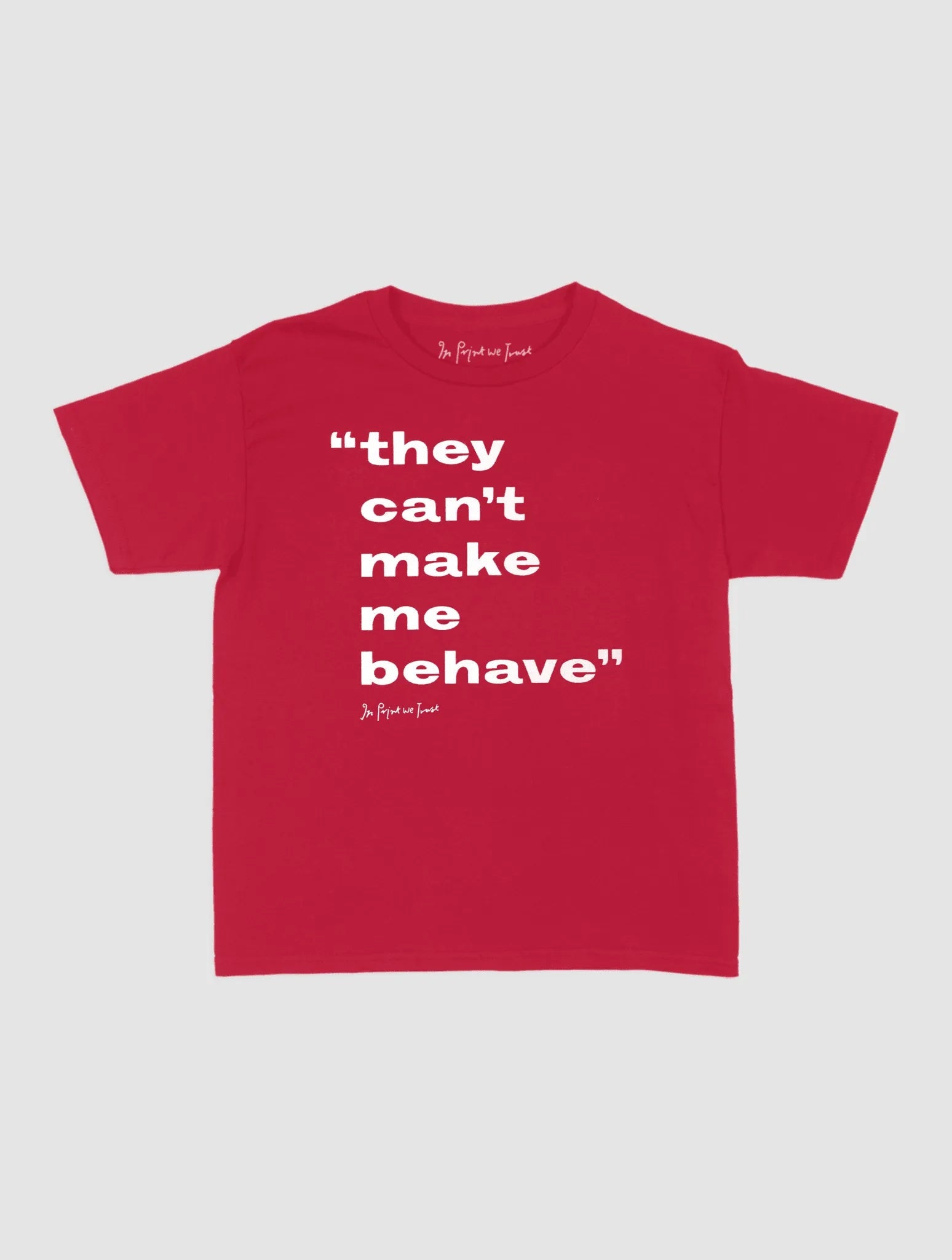 behave baby tee - In Print We Trust