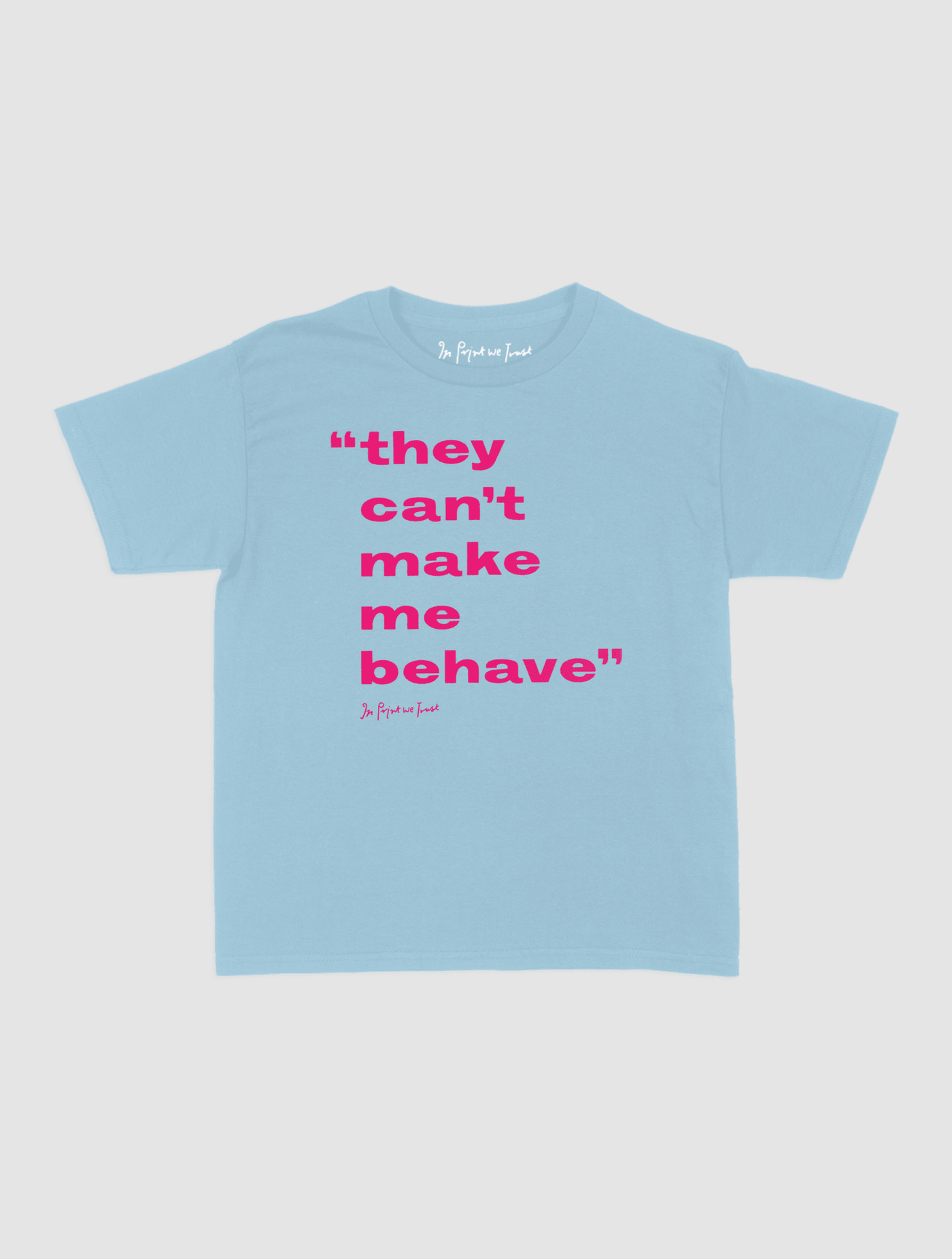 behave baby tee - In Print We Trust
