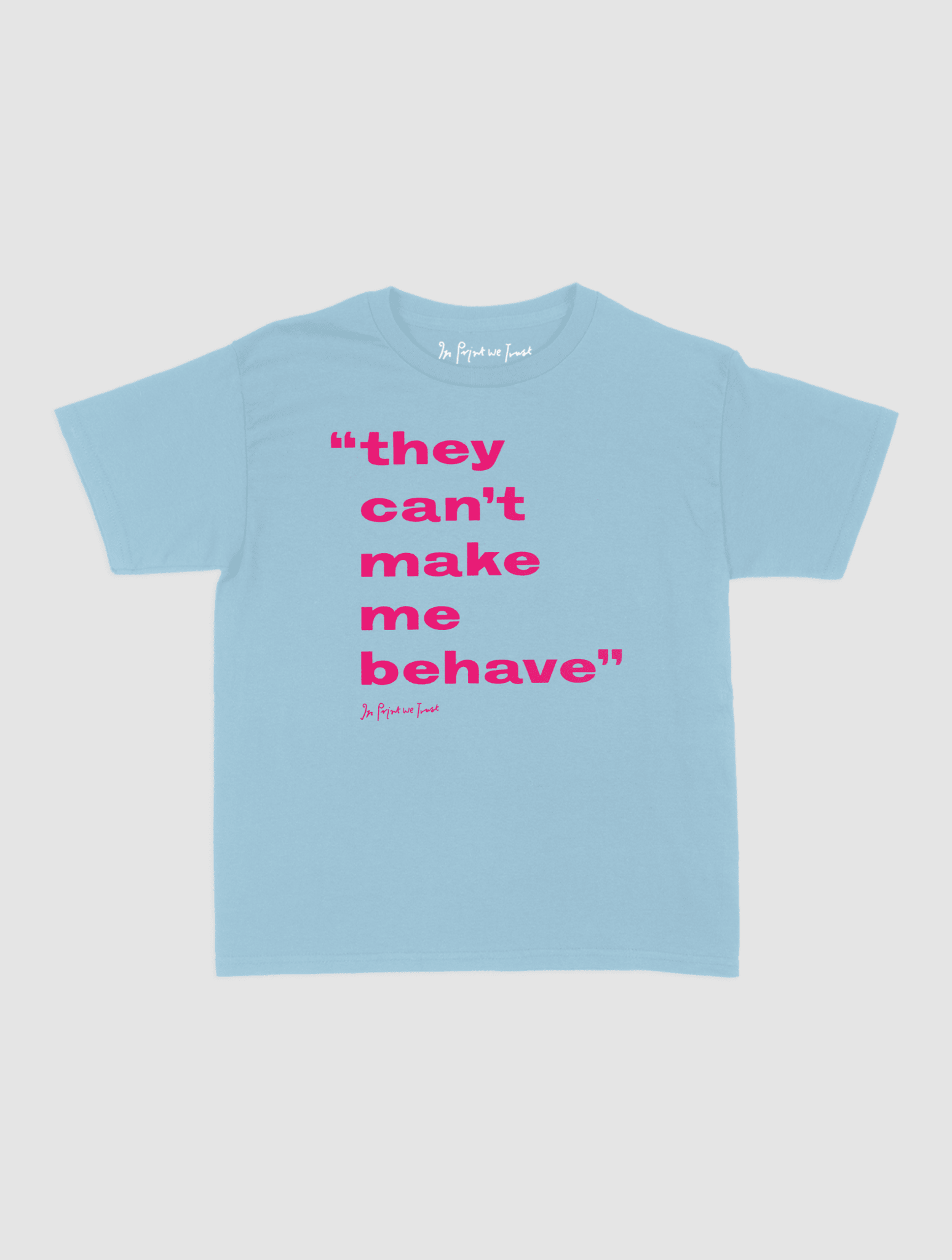 behave baby tee - In Print We Trust