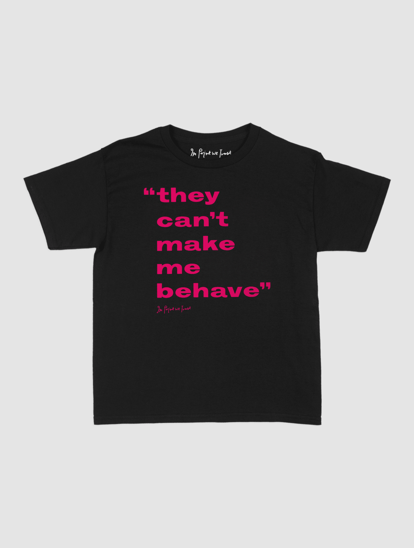behave baby tee - In Print We Trust
