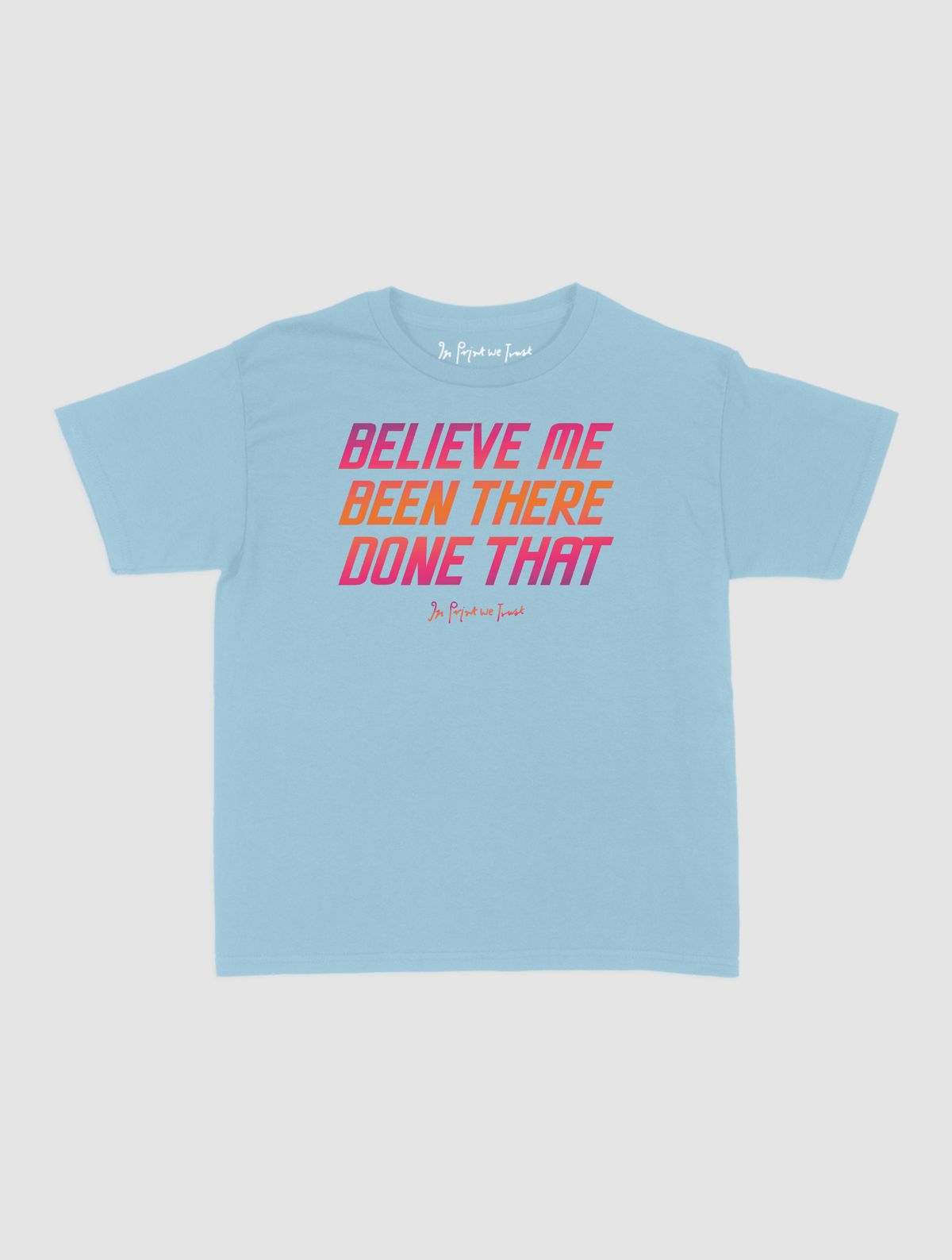 believe me baby tee - In Print We Trust