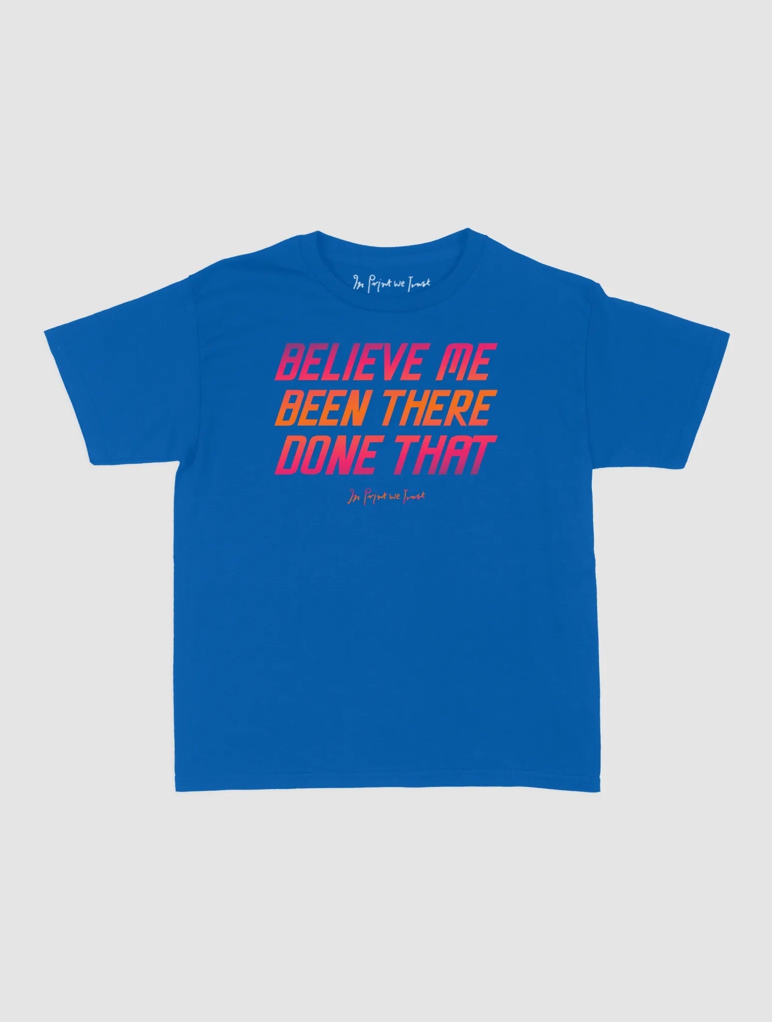 believe me baby tee - In Print We Trust