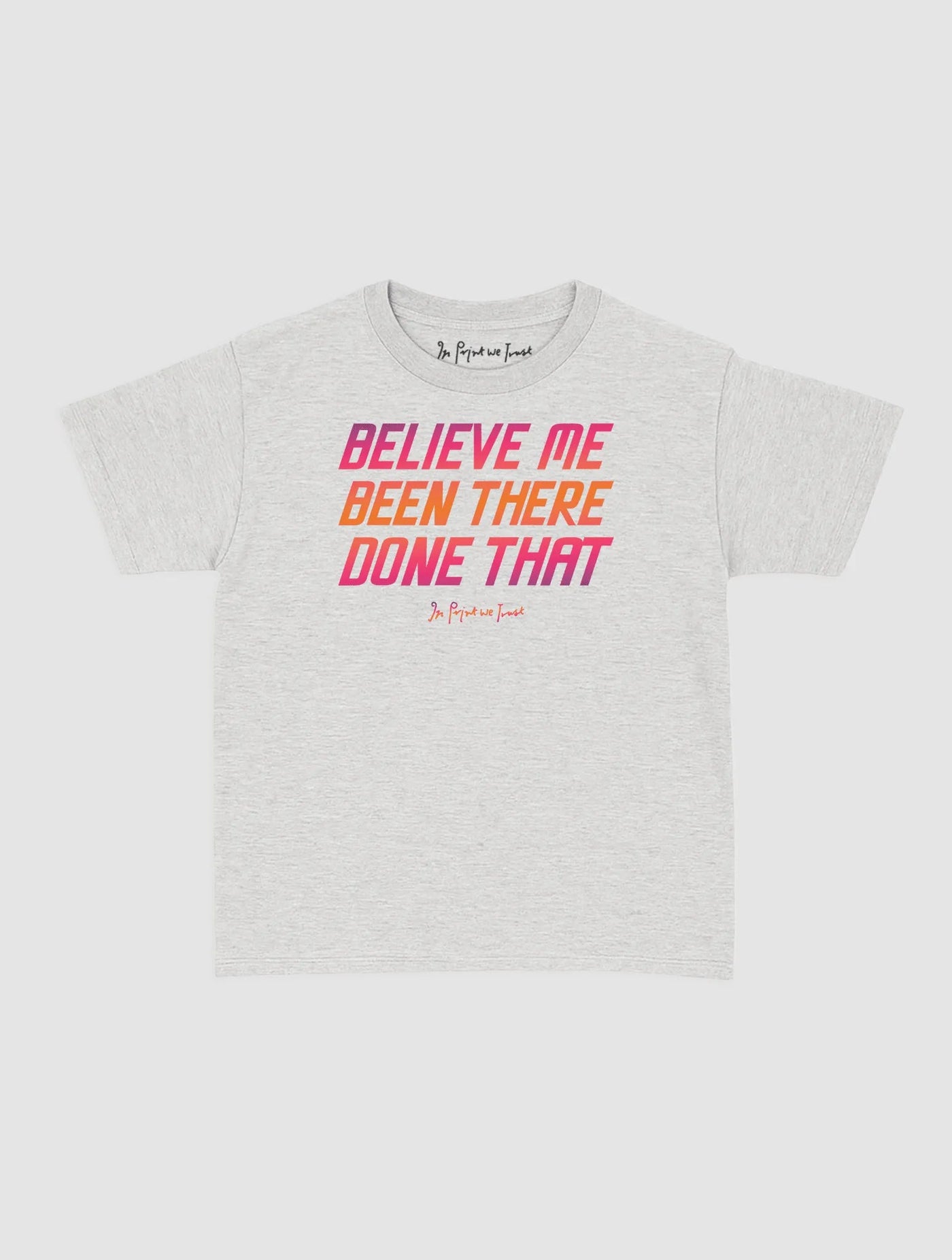 believe me baby tee - In Print We Trust