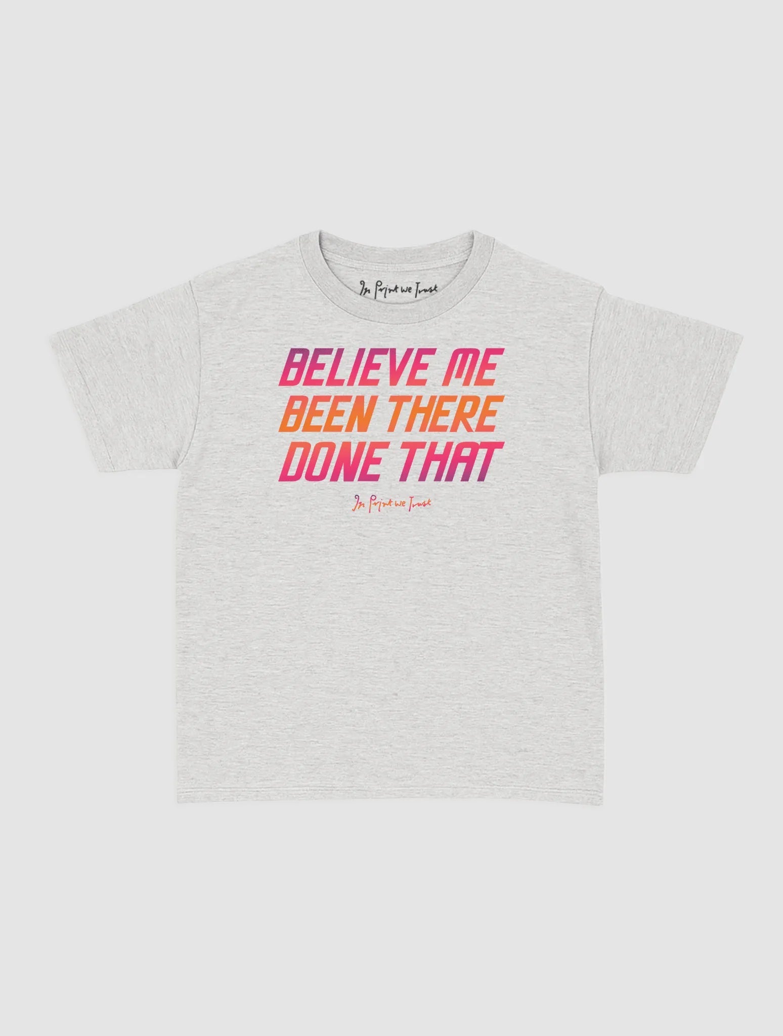 believe me baby tee - In Print We Trust