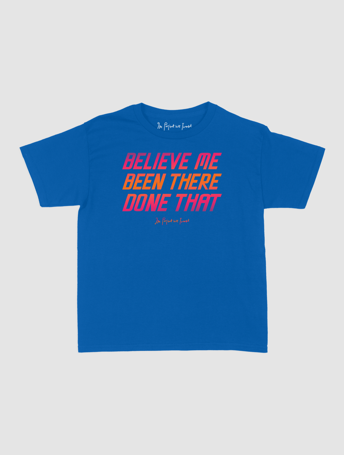 believe me baby tee - In Print We Trust