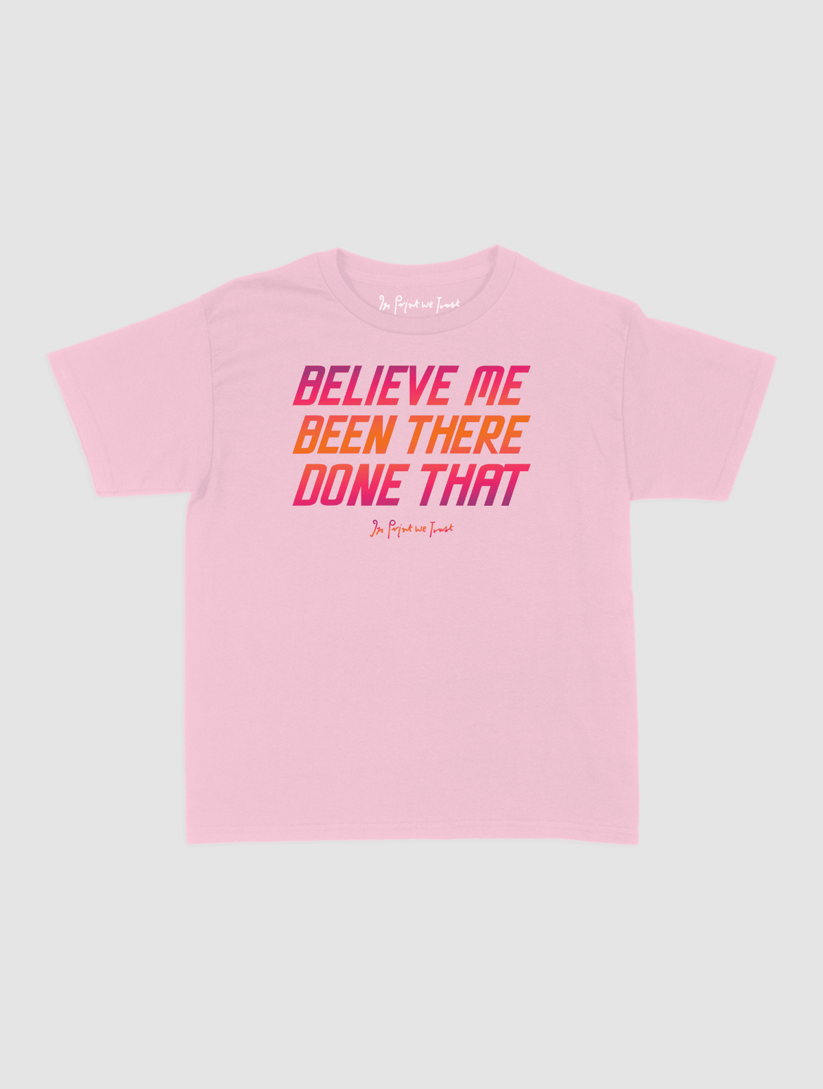 believe me baby tee - In Print We Trust