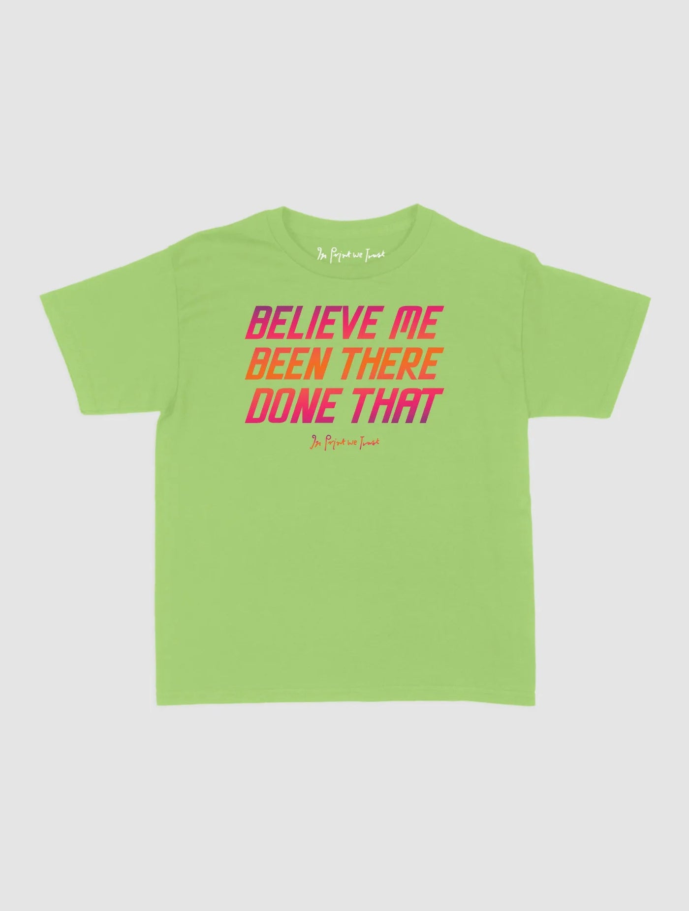 believe me baby tee - In Print We Trust