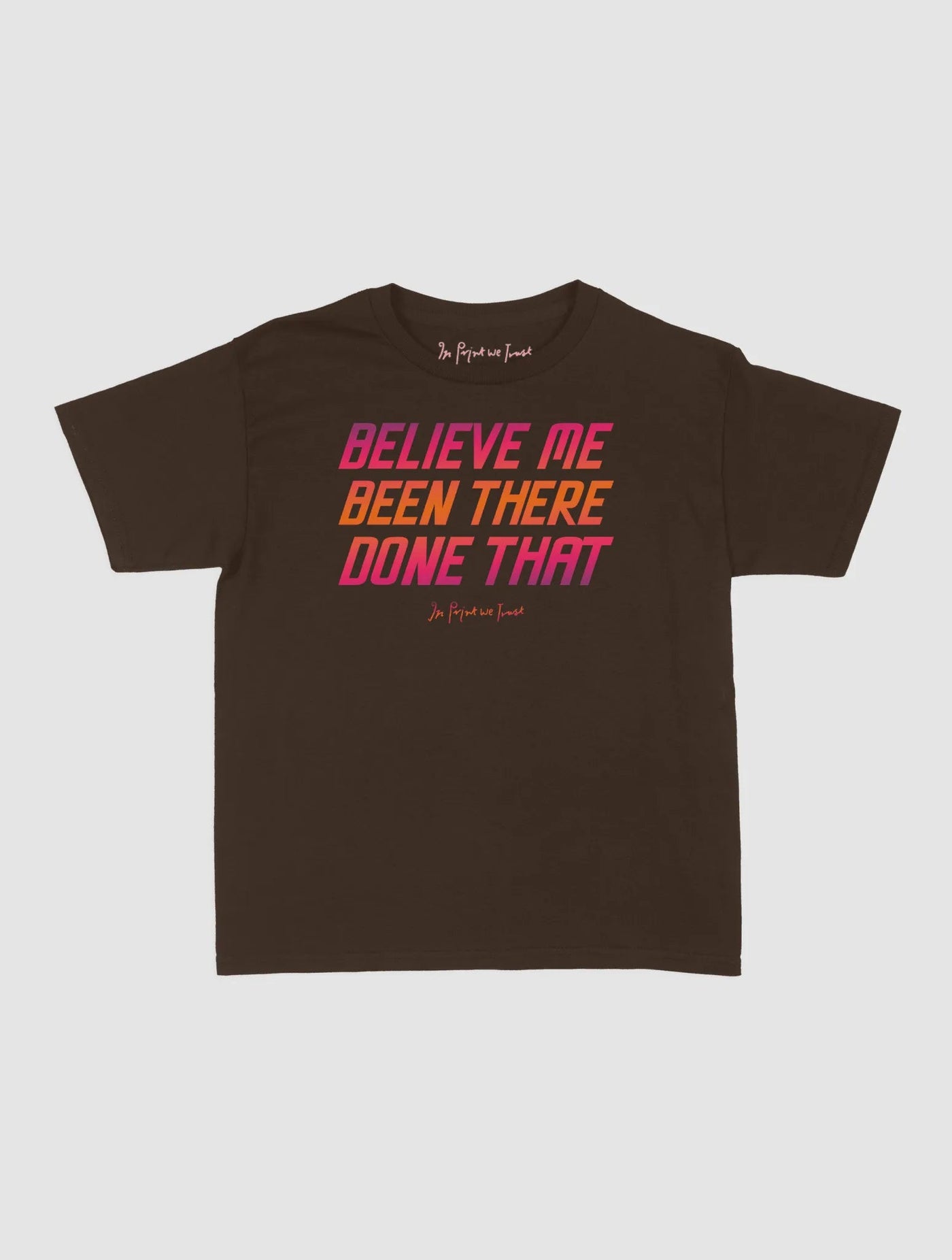 believe me baby tee - In Print We Trust