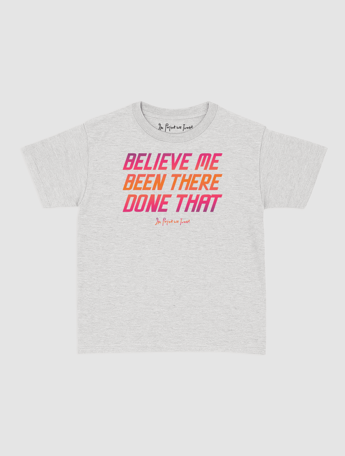 believe me baby tee - In Print We Trust