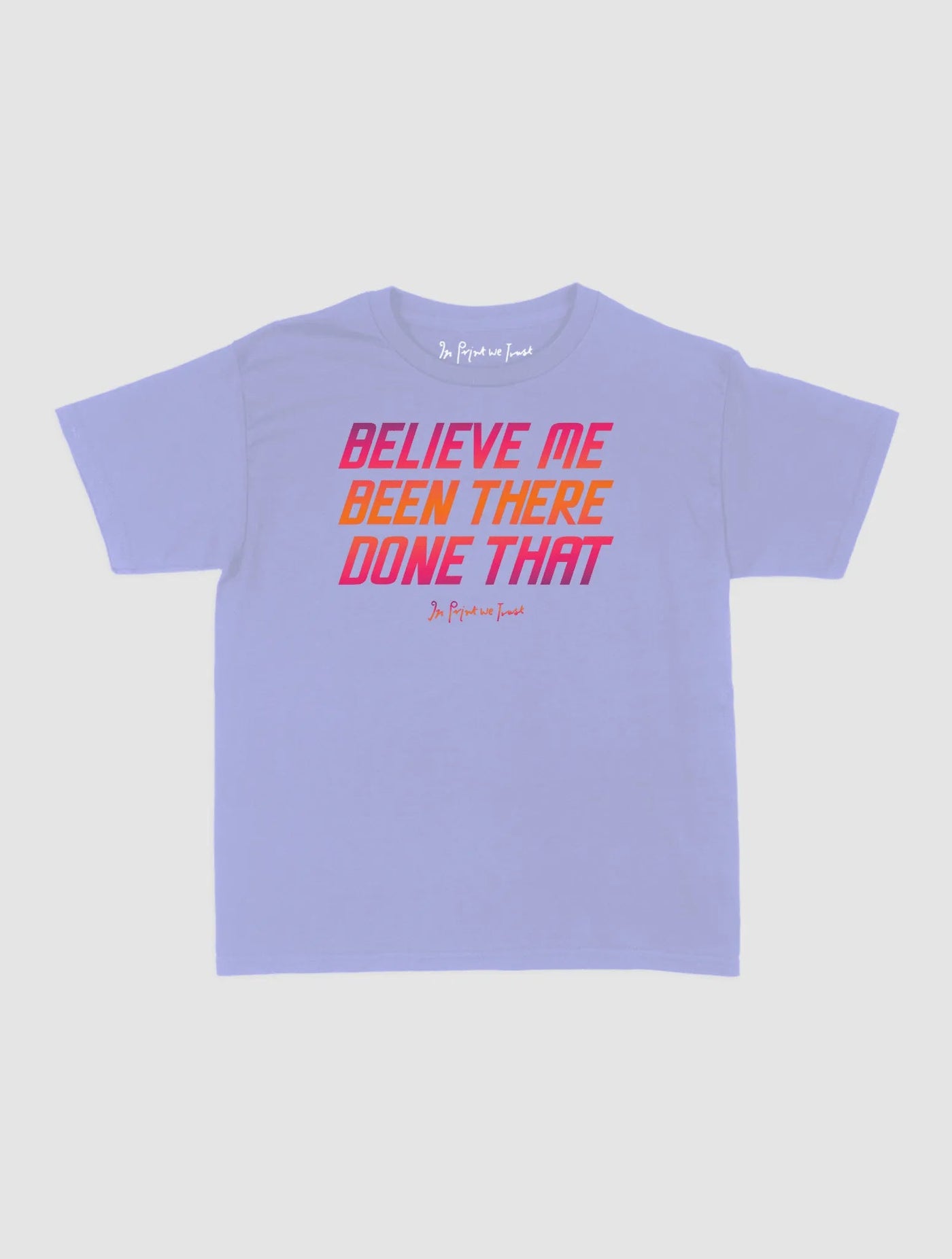 believe me baby tee - In Print We Trust