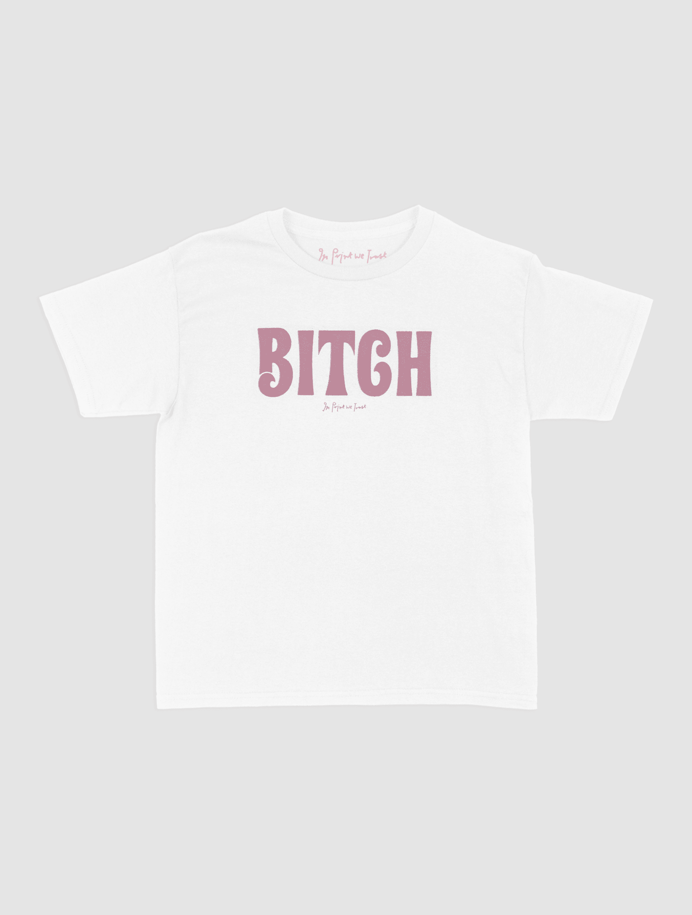 BITCH baby tee - In Print We Trust