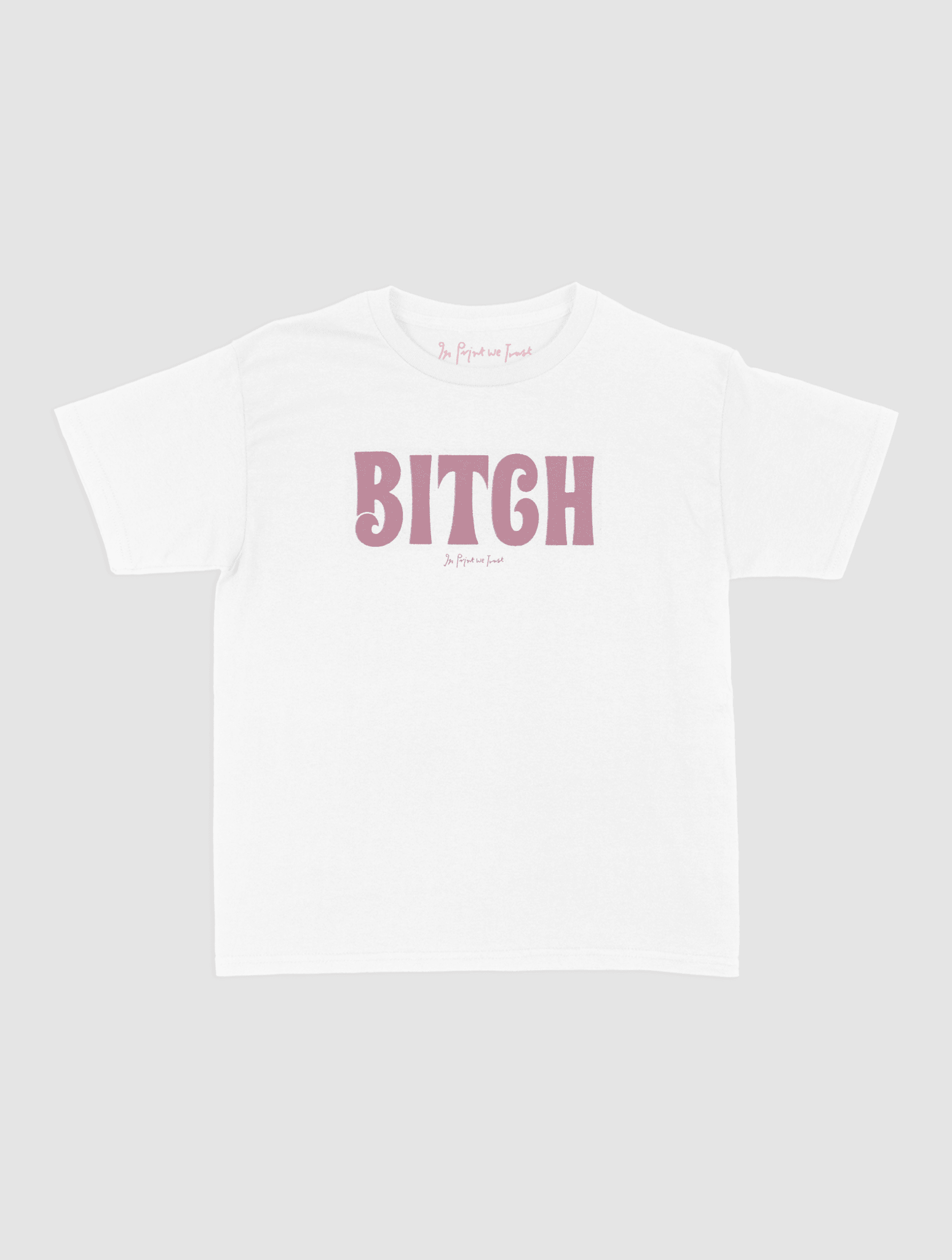 BITCH baby tee - In Print We Trust