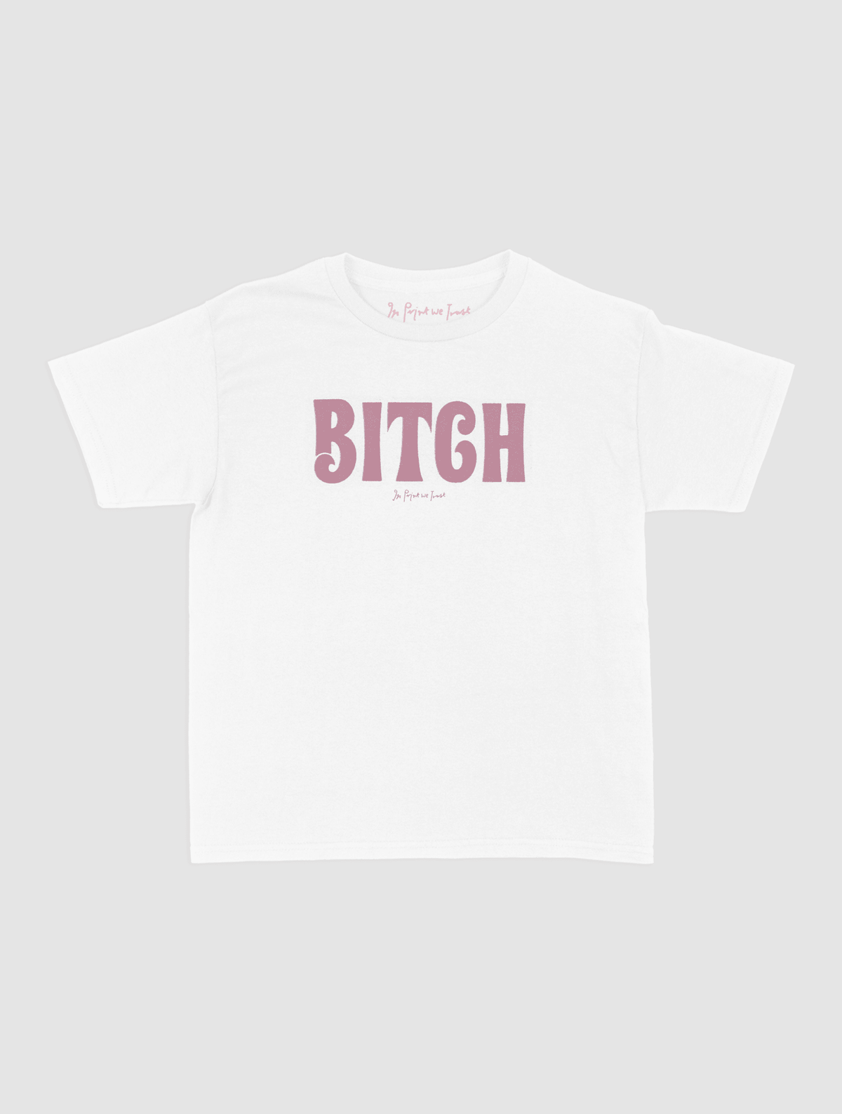 BITCH baby tee - In Print We Trust