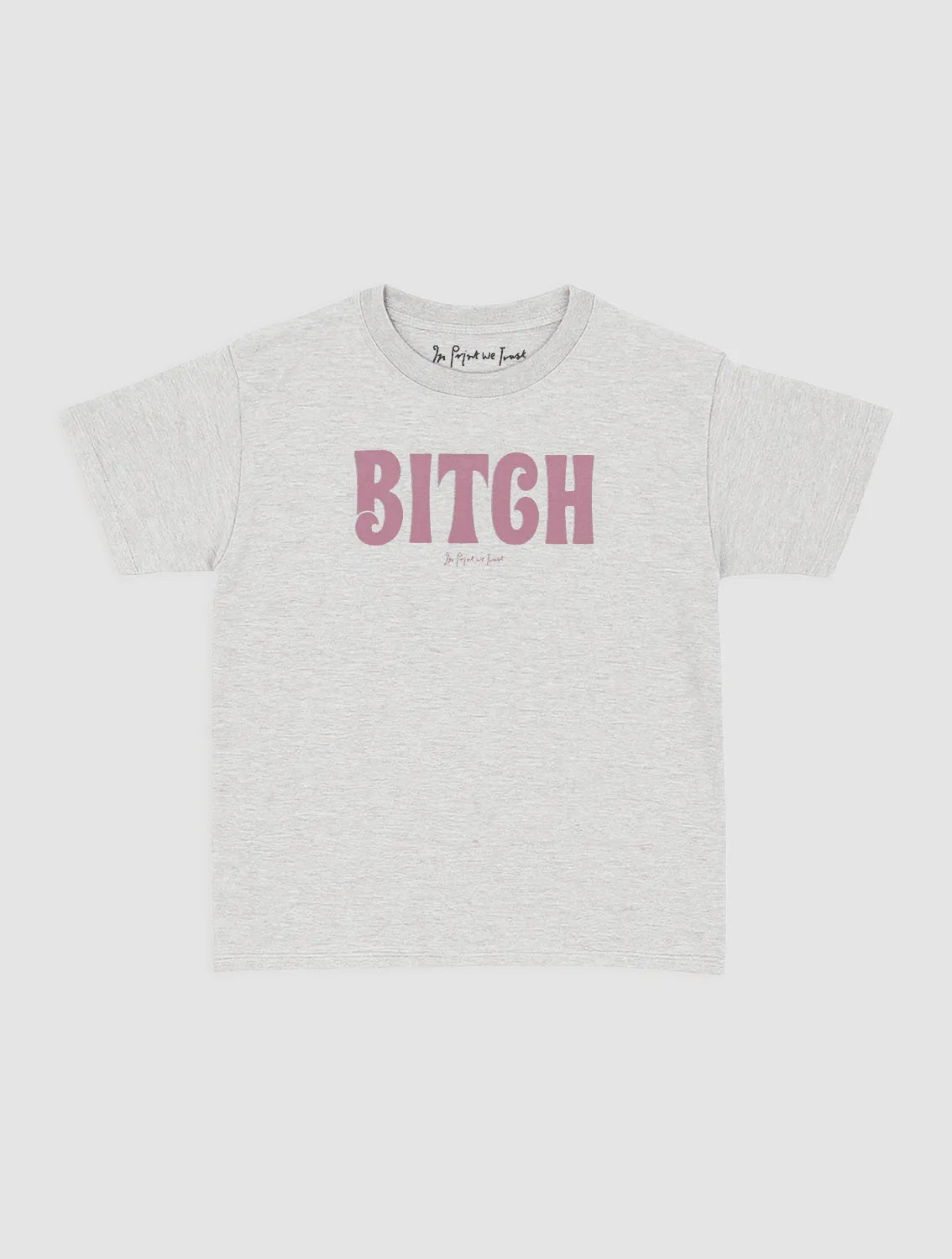 BITCH baby tee - In Print We Trust