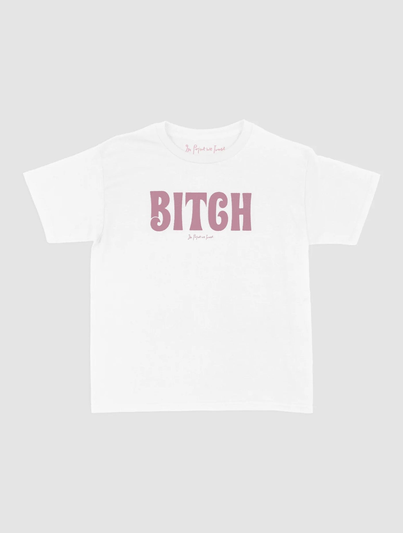 BITCH baby tee - In Print We Trust