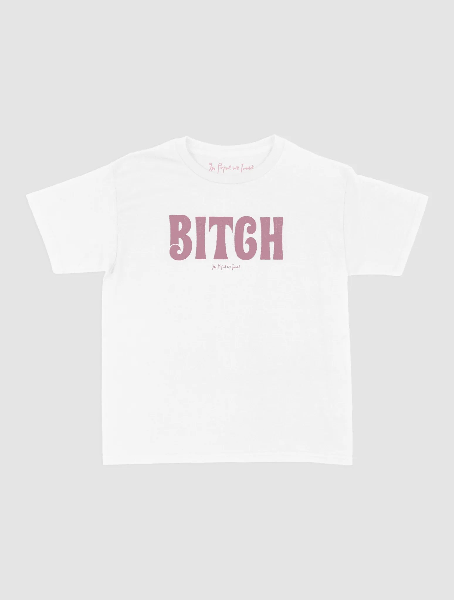 BITCH baby tee - In Print We Trust