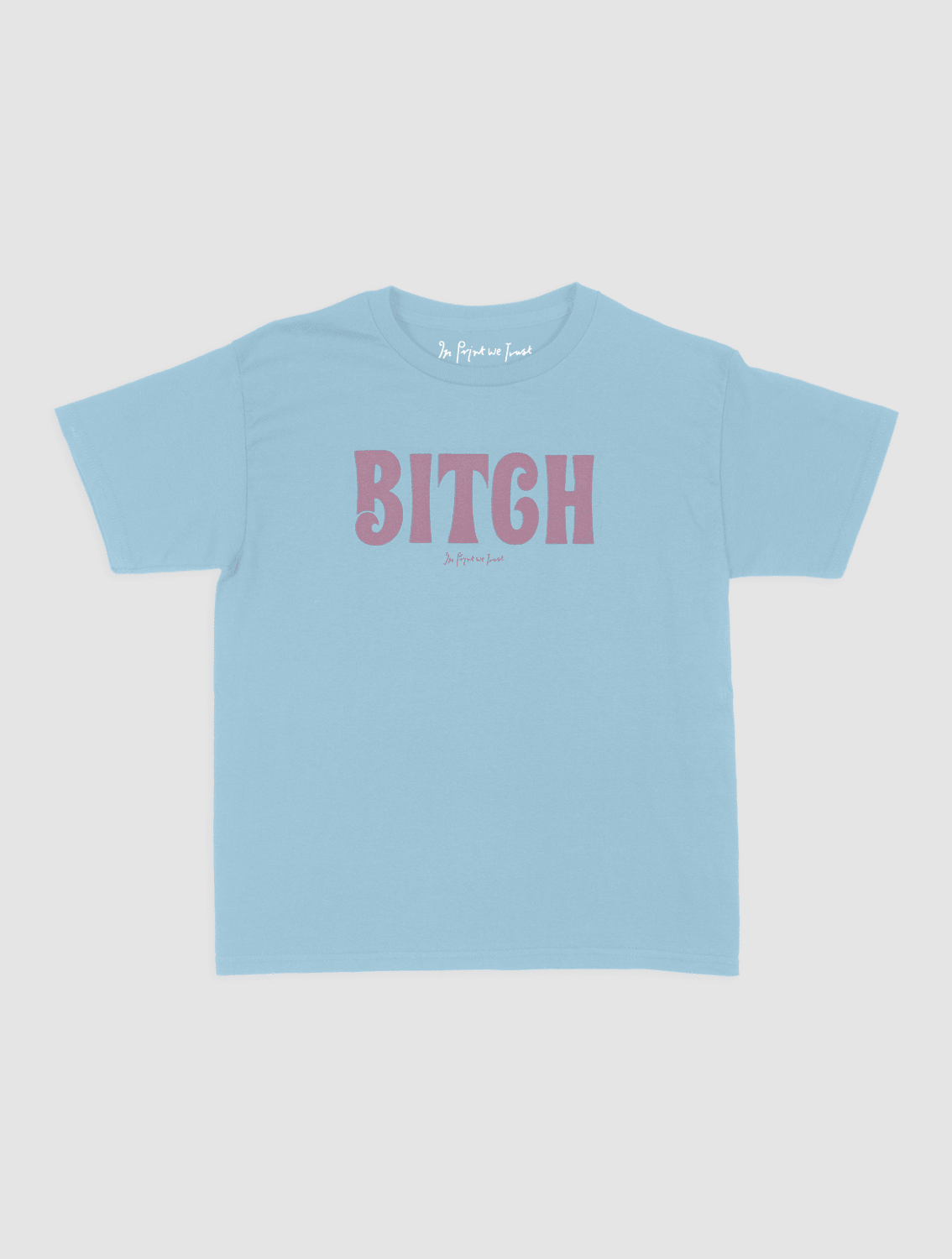 BITCH baby tee - In Print We Trust